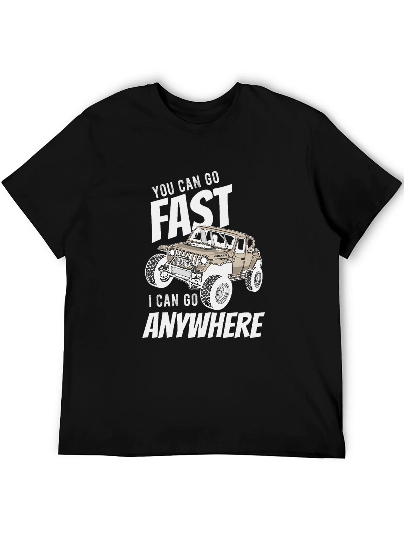 You Can Go Fast I Can Go Anywhere T-Shirt