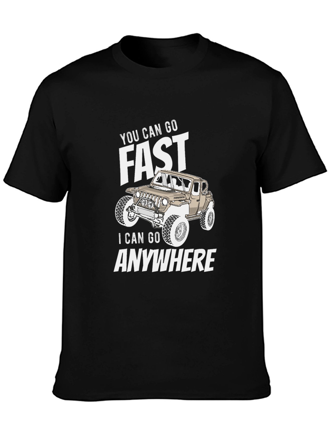 You Can Go Fast I Can Go Anywhere T-Shirt