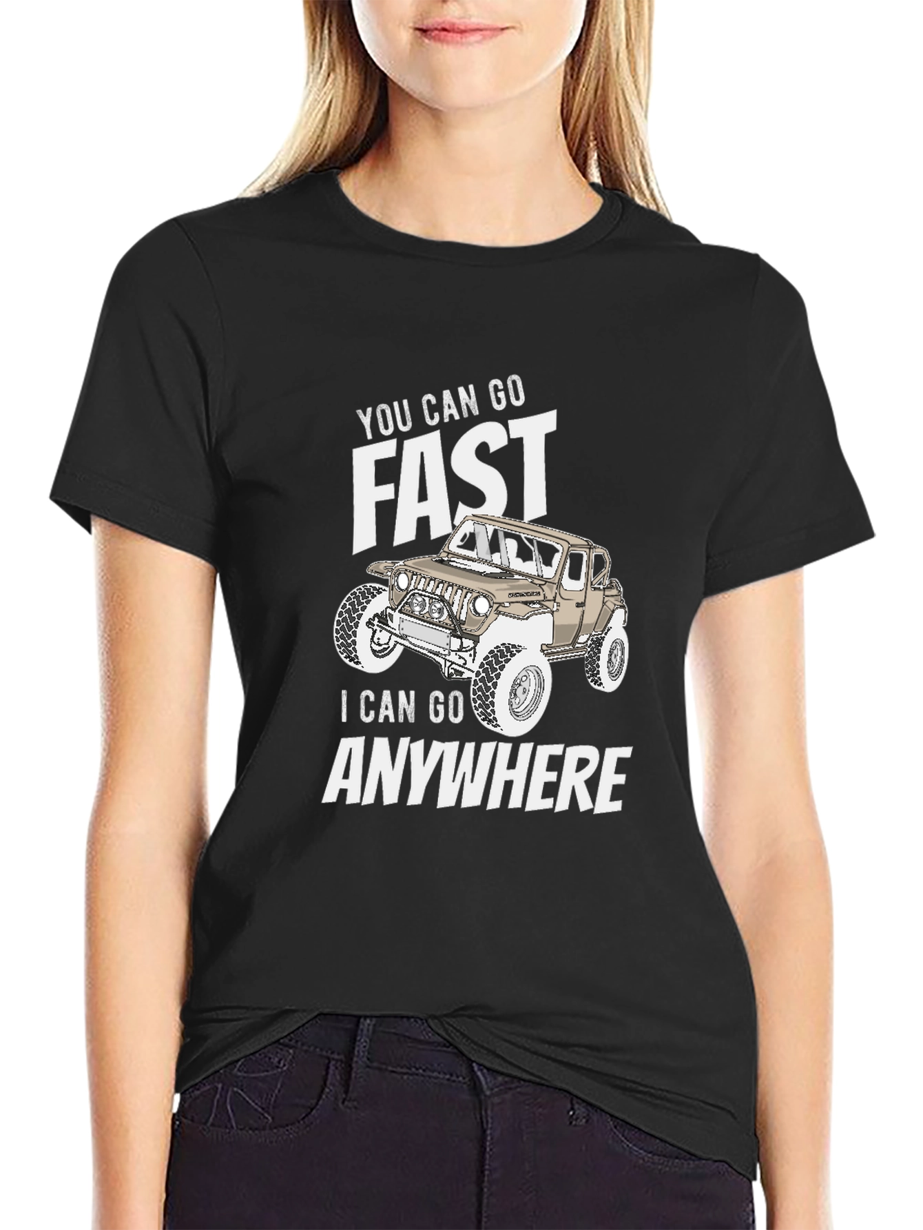 You Can Go Fast I Can Go Anywhere T-Shirt