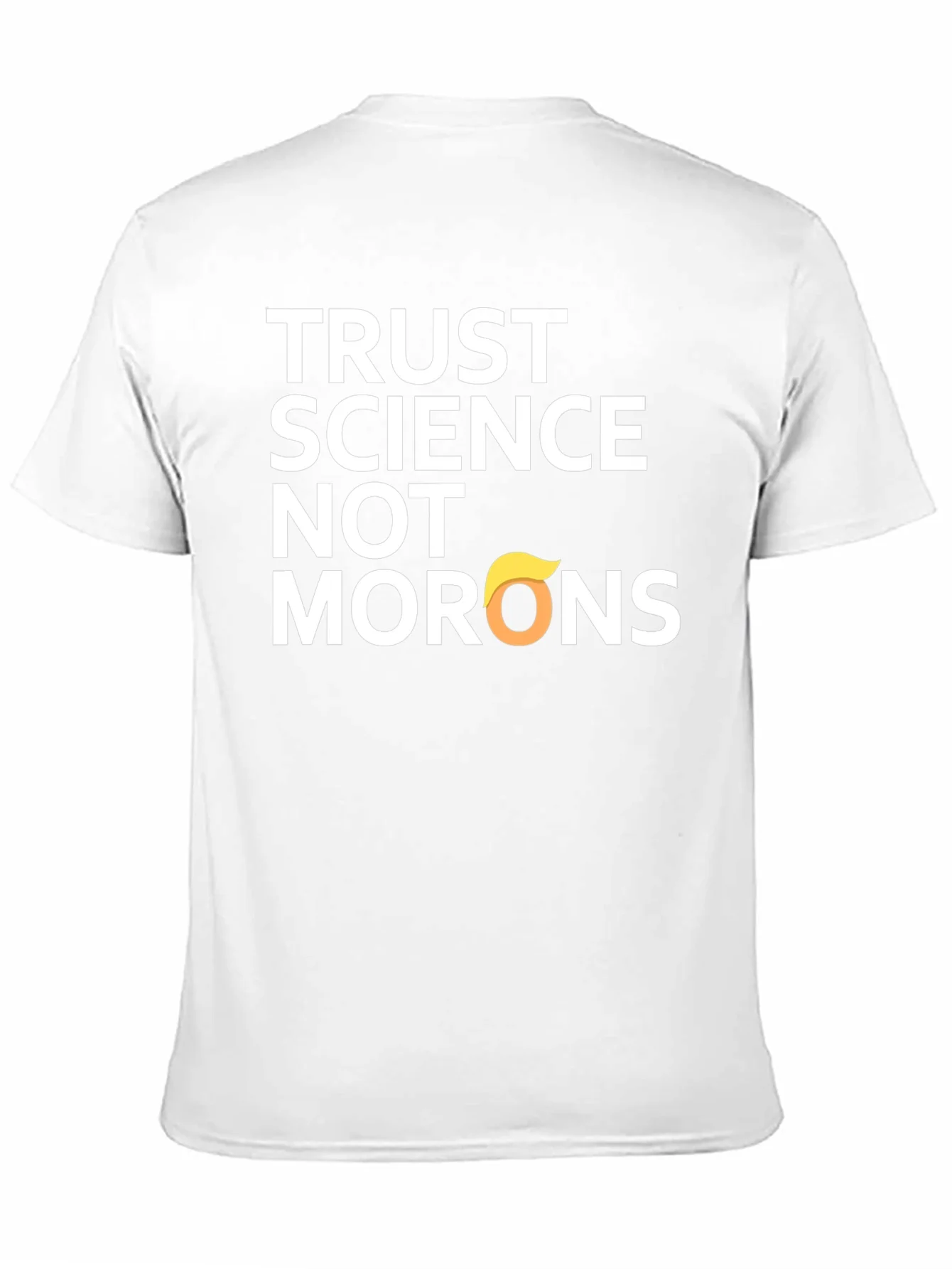 Trust Science T-Shirt - Anti-Trump Morons Tee