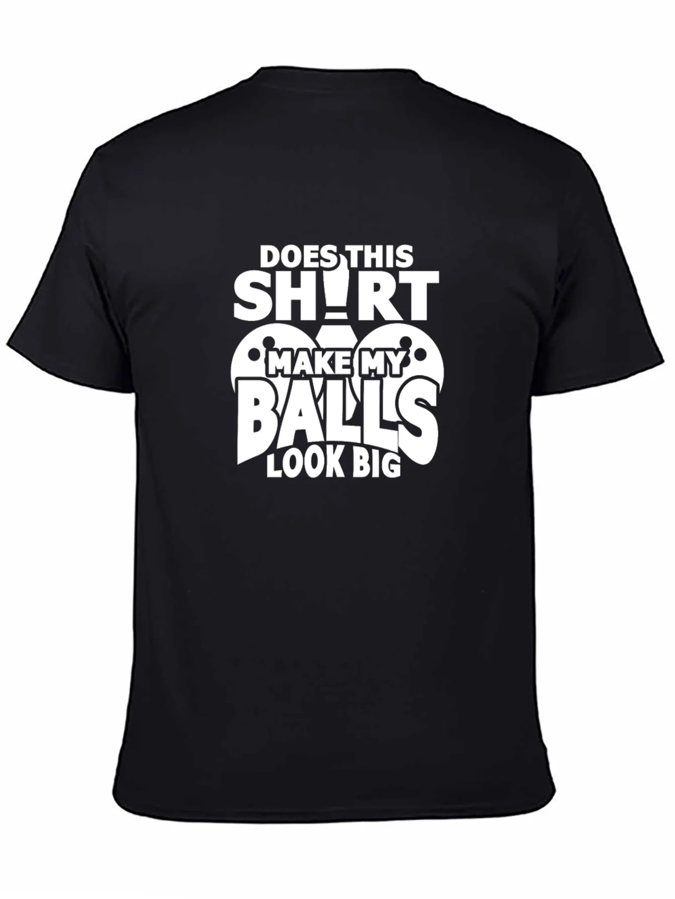Funny Does This Shirt Make My Balls Look Big Graphic Tee
