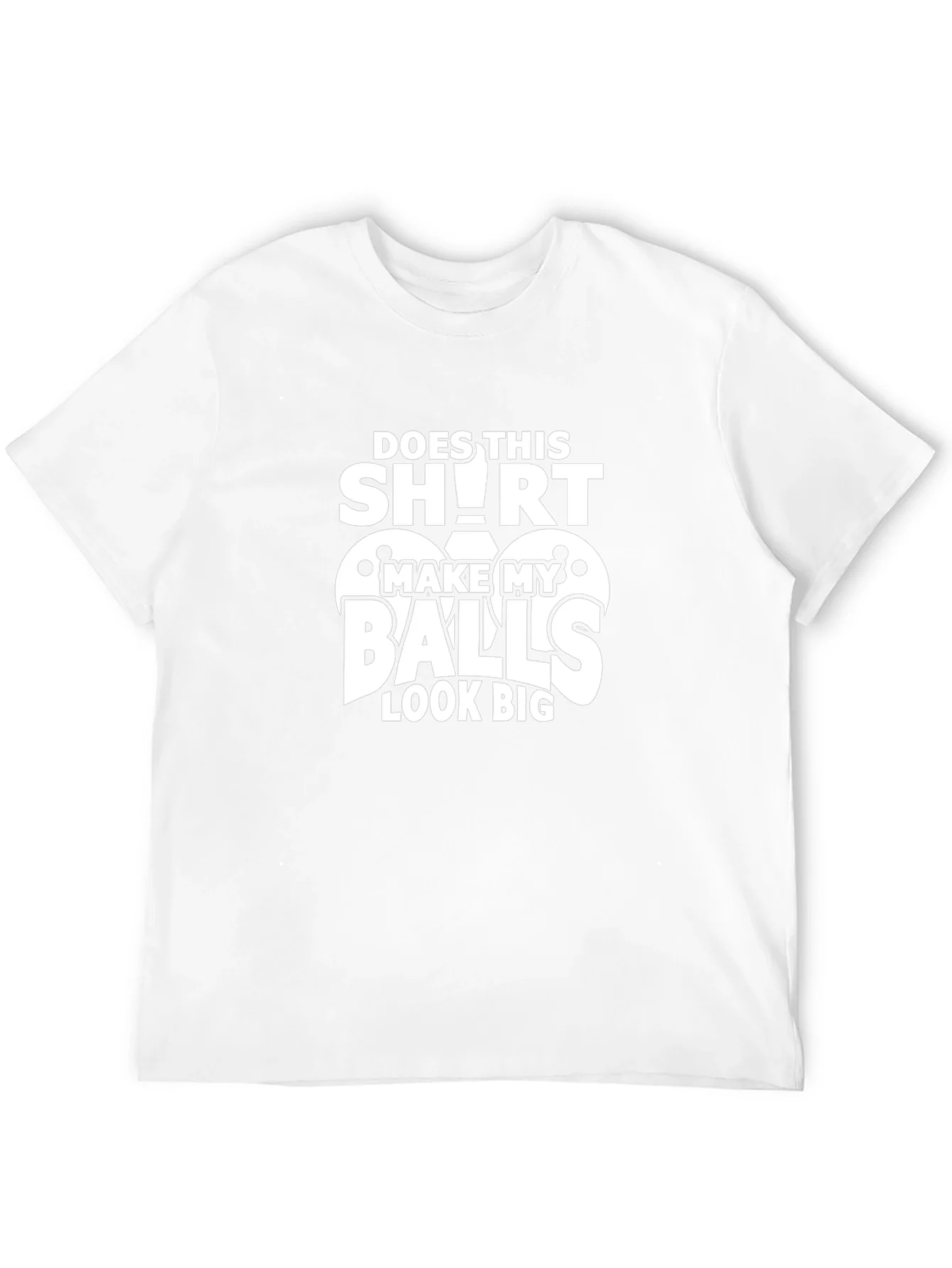 Funny Does This Shirt Make My Balls Look Big Graphic Tee