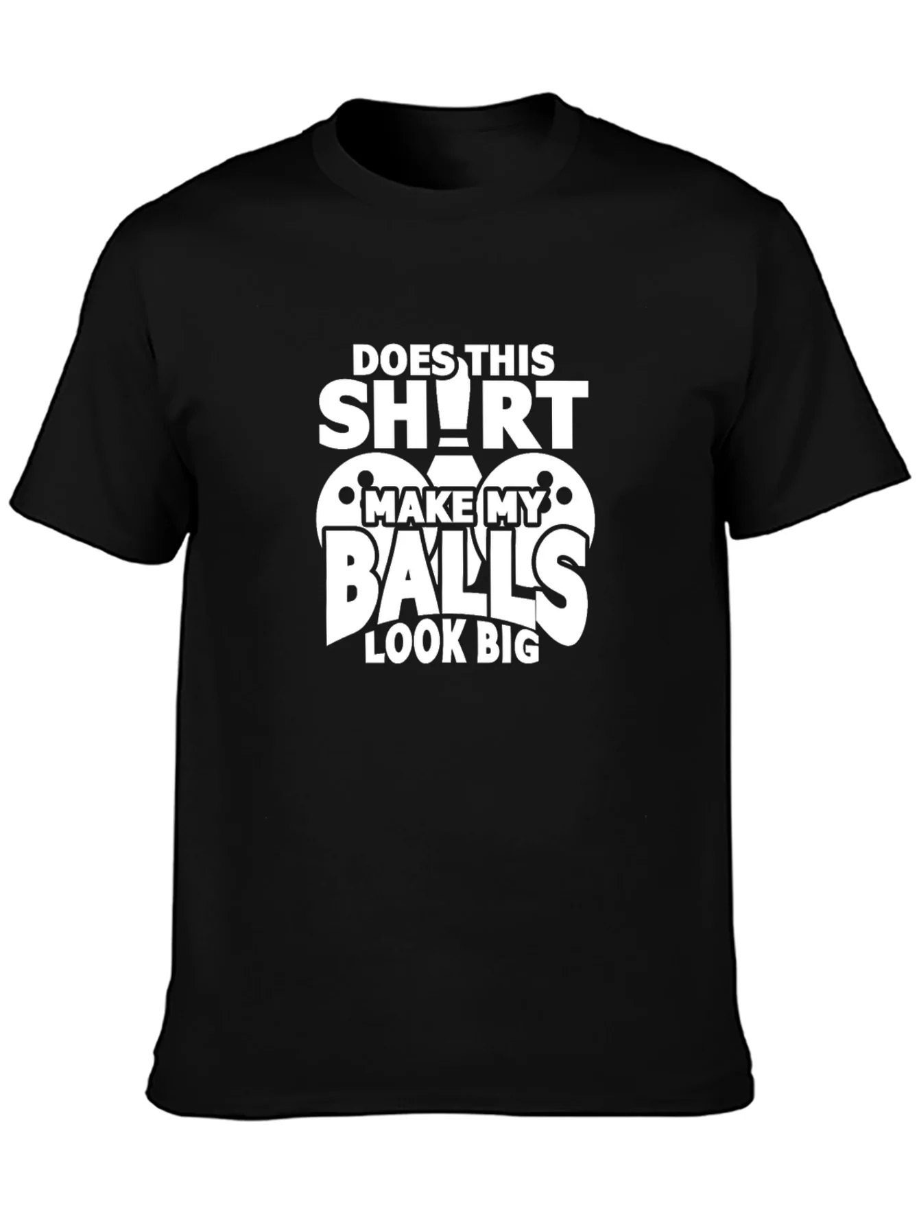 Funny Does This Shirt Make My Balls Look Big Graphic Tee
