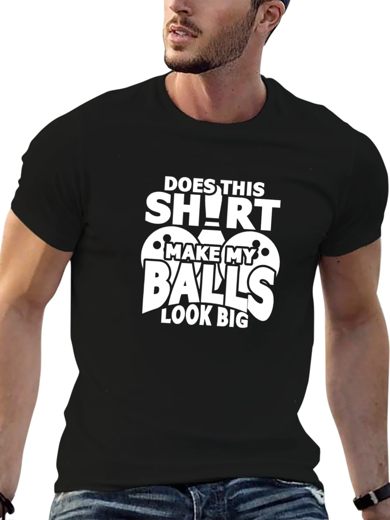 Funny Does This Shirt Make My Balls Look Big Graphic Tee