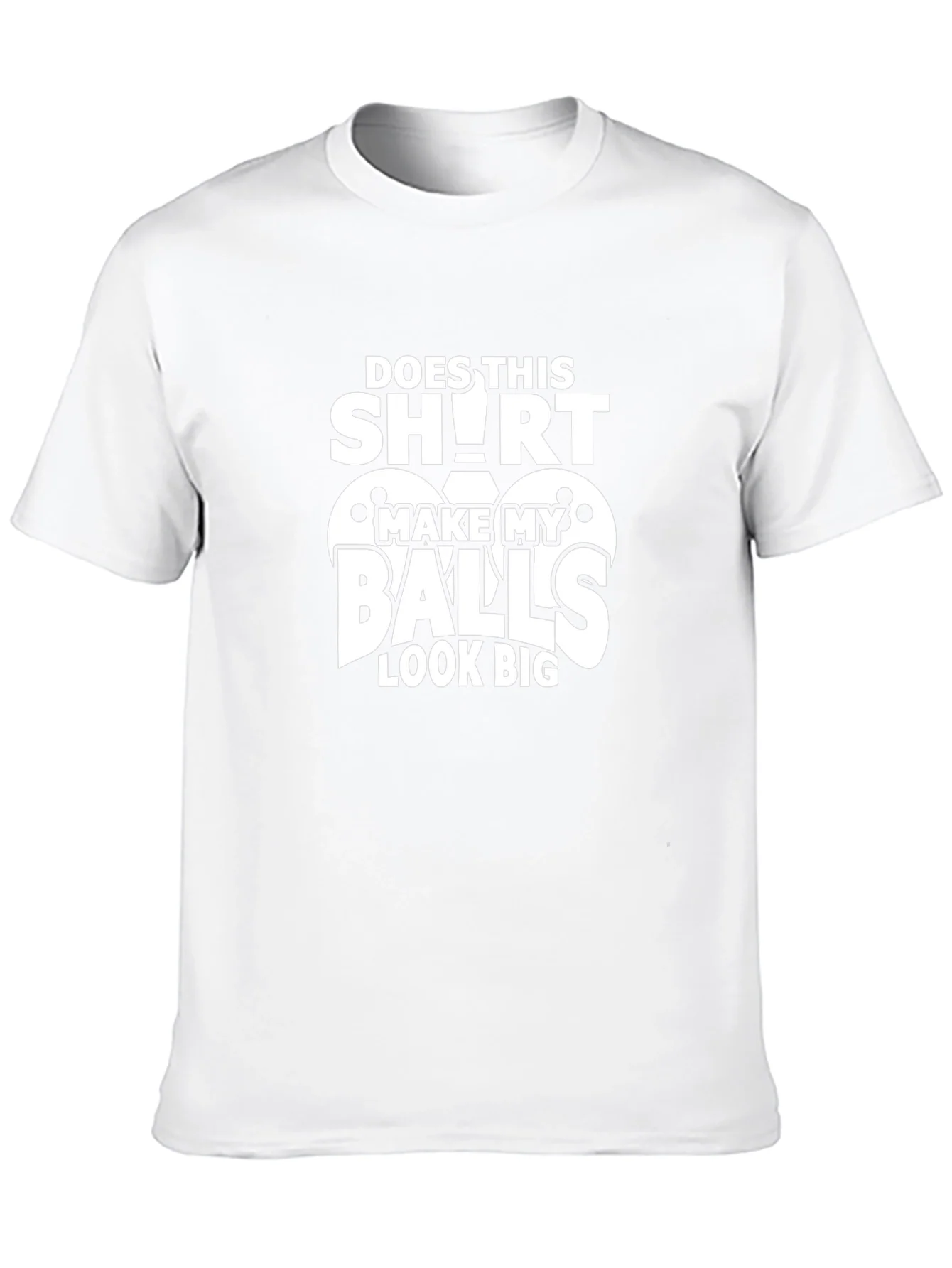 Funny Does This Shirt Make My Balls Look Big Graphic Tee