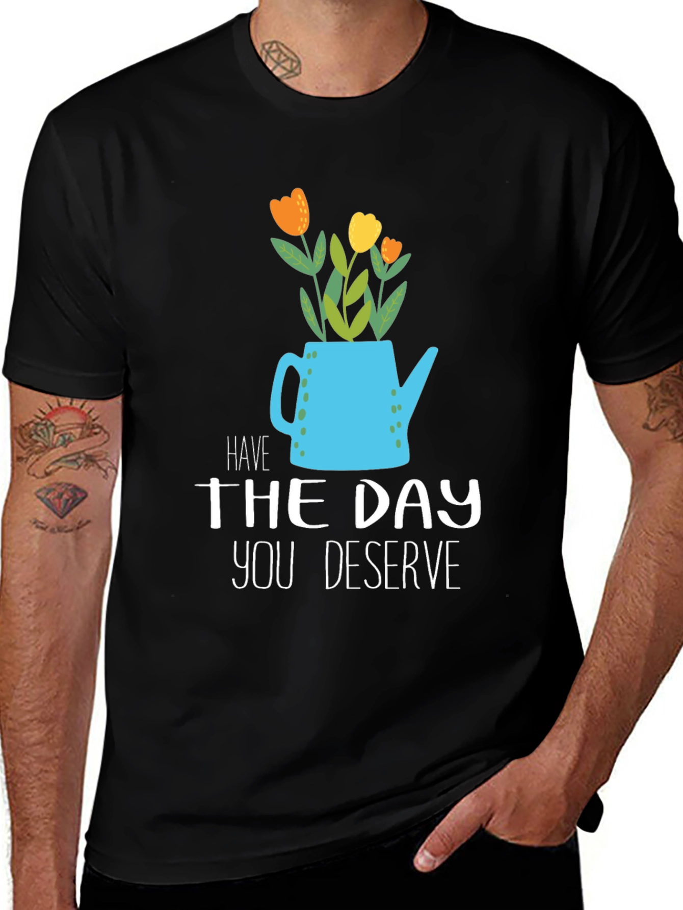 Have The Day You Deserve Graphic Tee