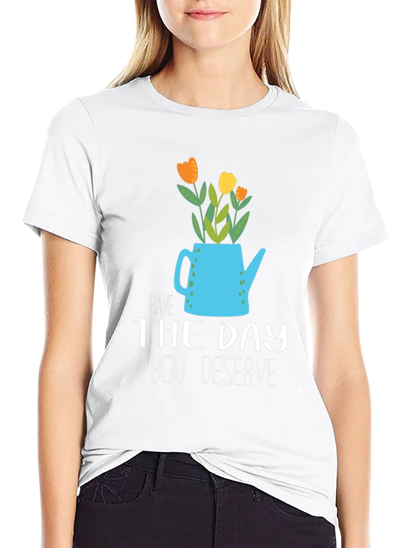 Have The Day You Deserve Graphic Tee