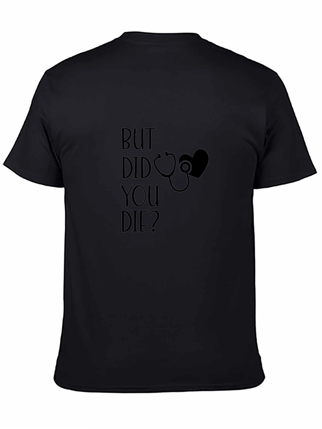 But Did You Die T-Shirt - Novelty Graphic Tee