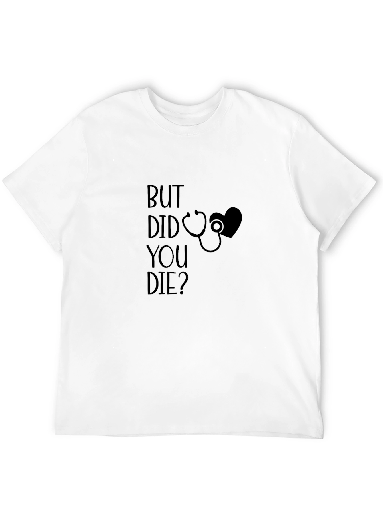 But Did You Die T-Shirt - Novelty Graphic Tee