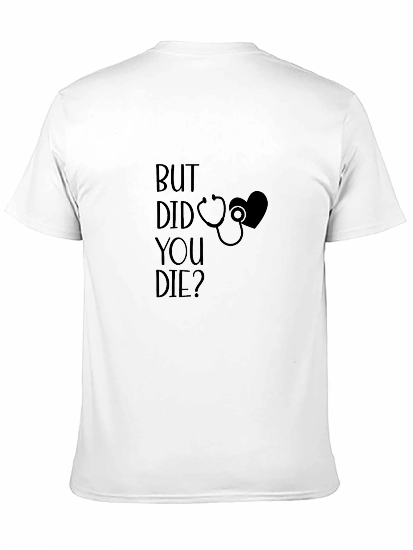 But Did You Die T-Shirt - Novelty Graphic Tee