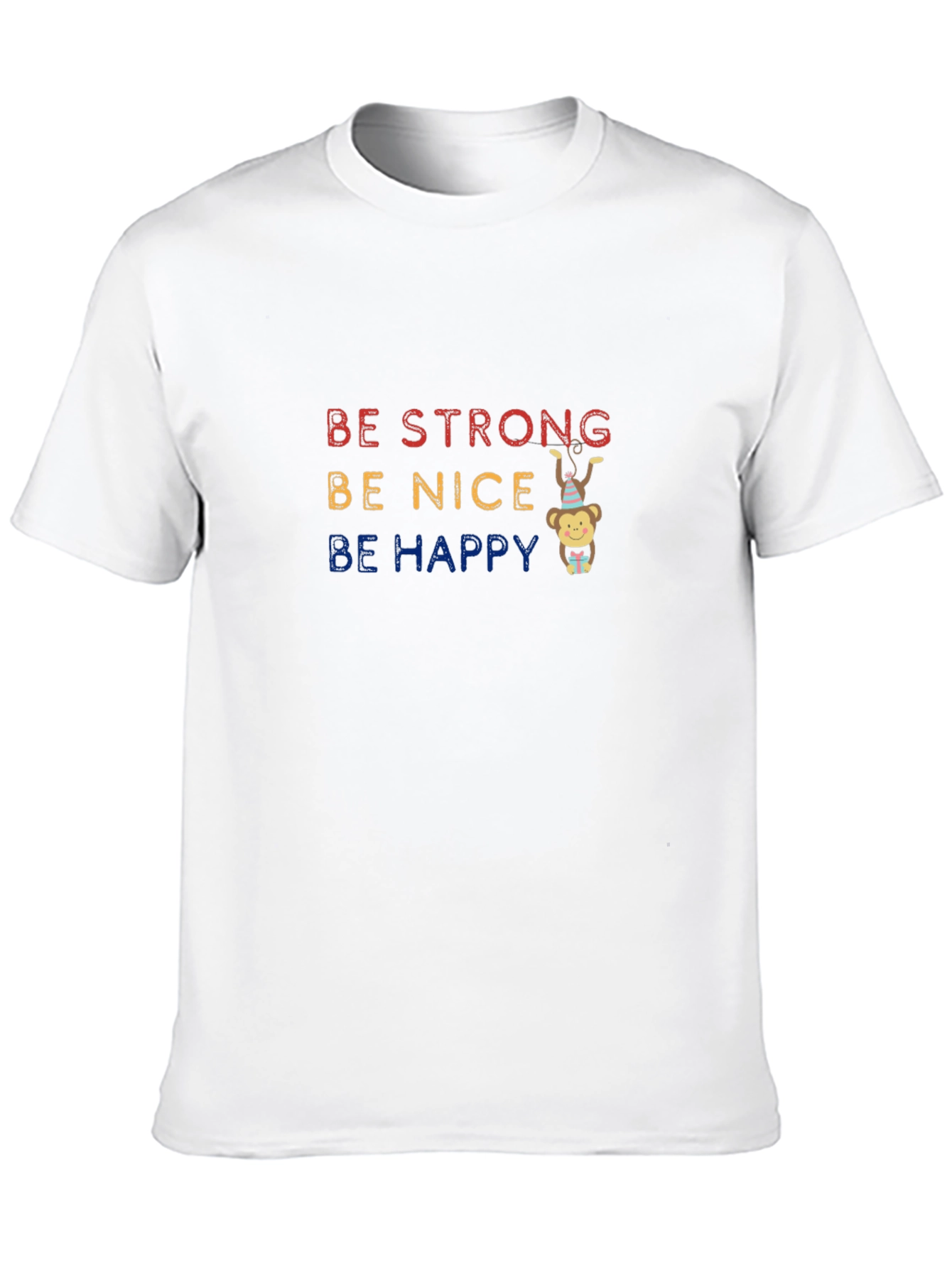 Be Strong Be Nice Be Happy T-Shirt