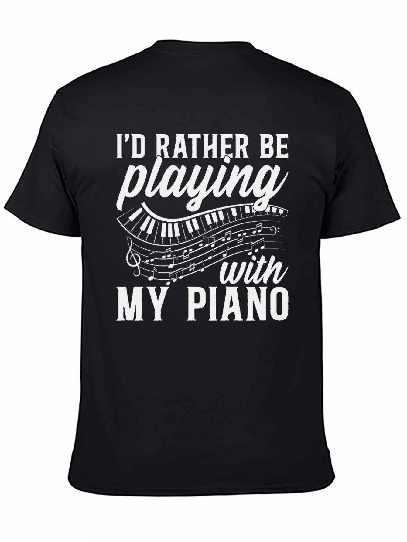 Piano Lover T-Shirt: Id Rather Be Playing My Piano!