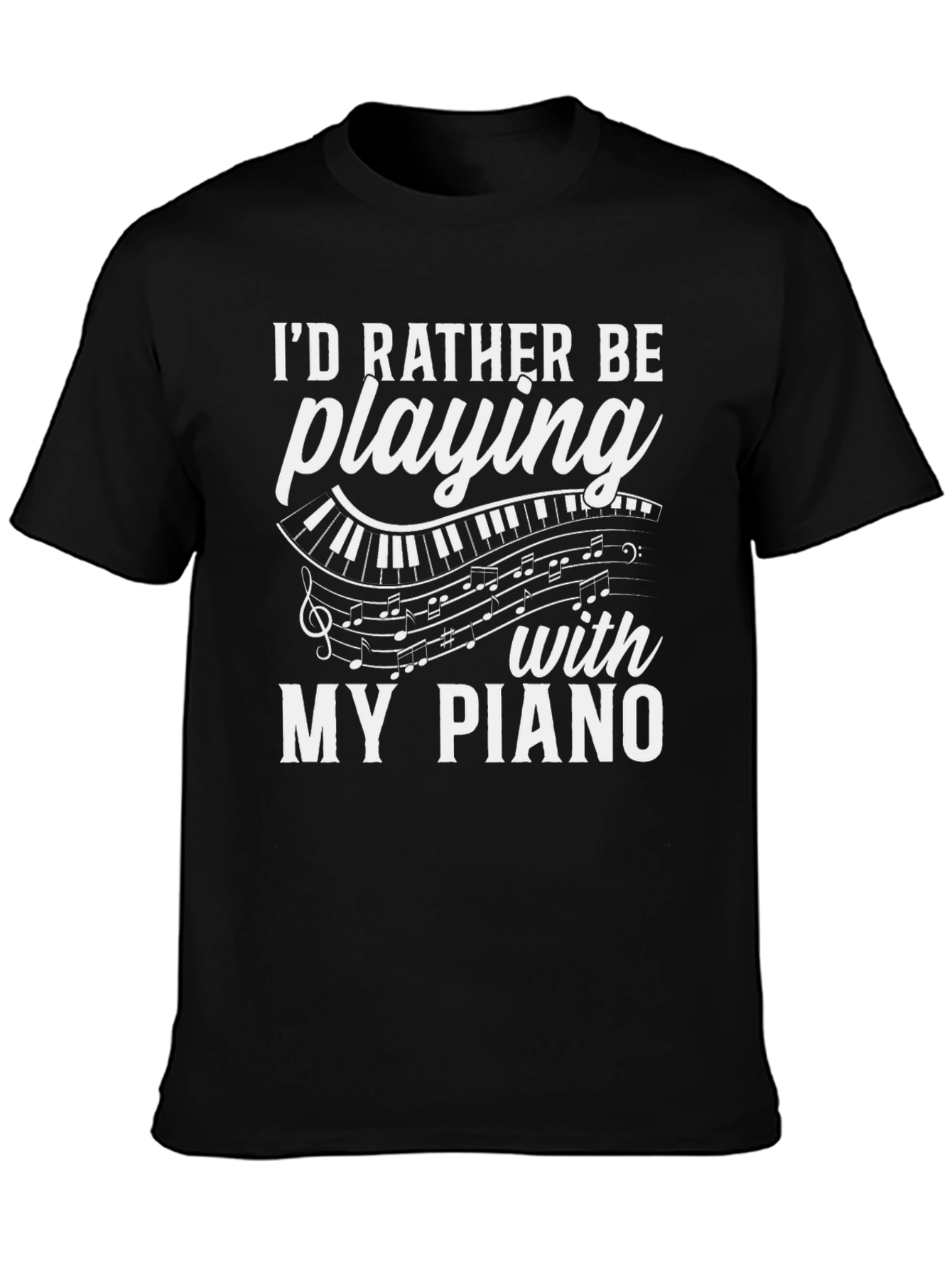 Piano Lover T-Shirt: Id Rather Be Playing My Piano!