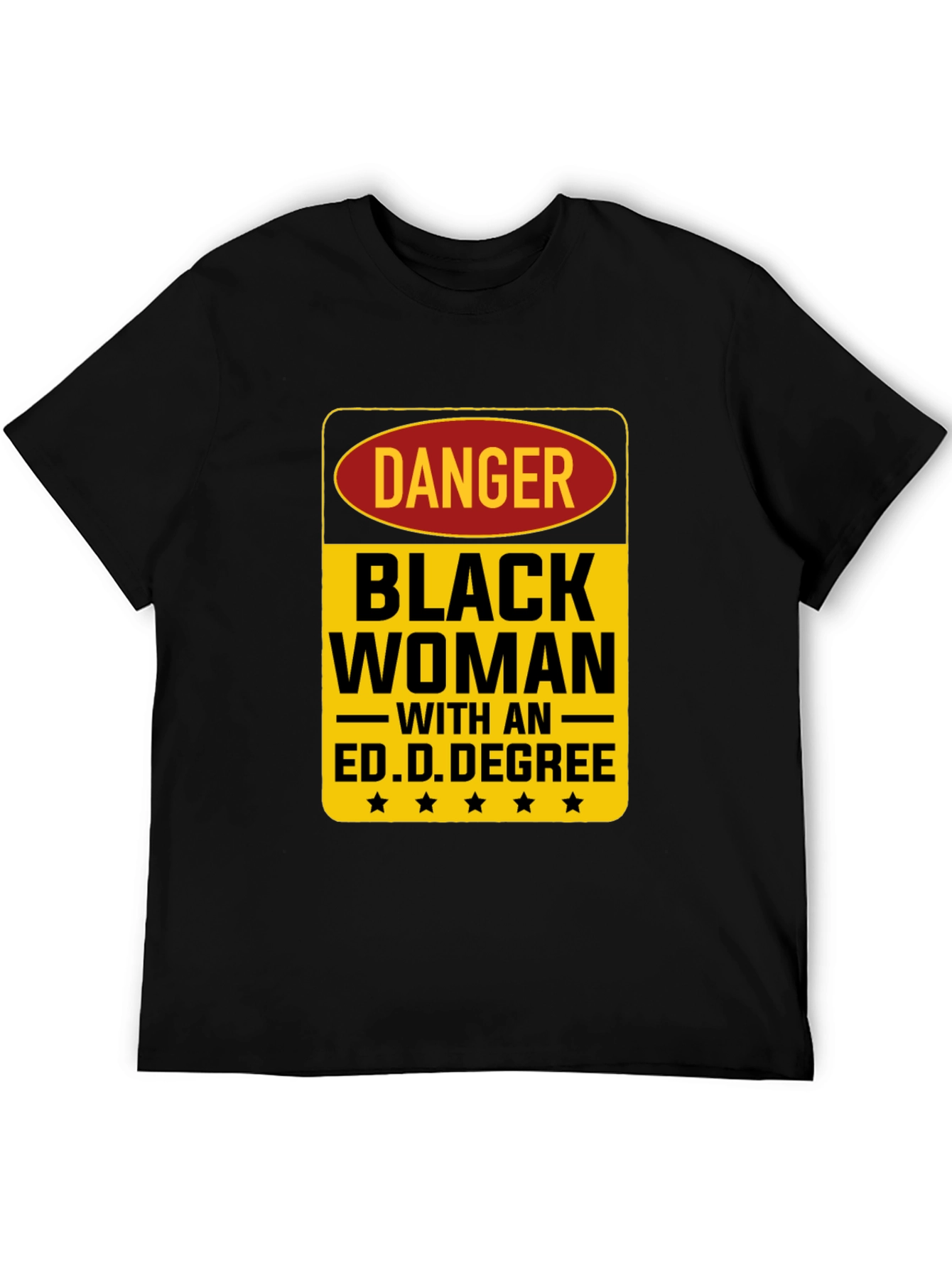 Danger Black Woman Ed.D. Degree Black T-Shirt