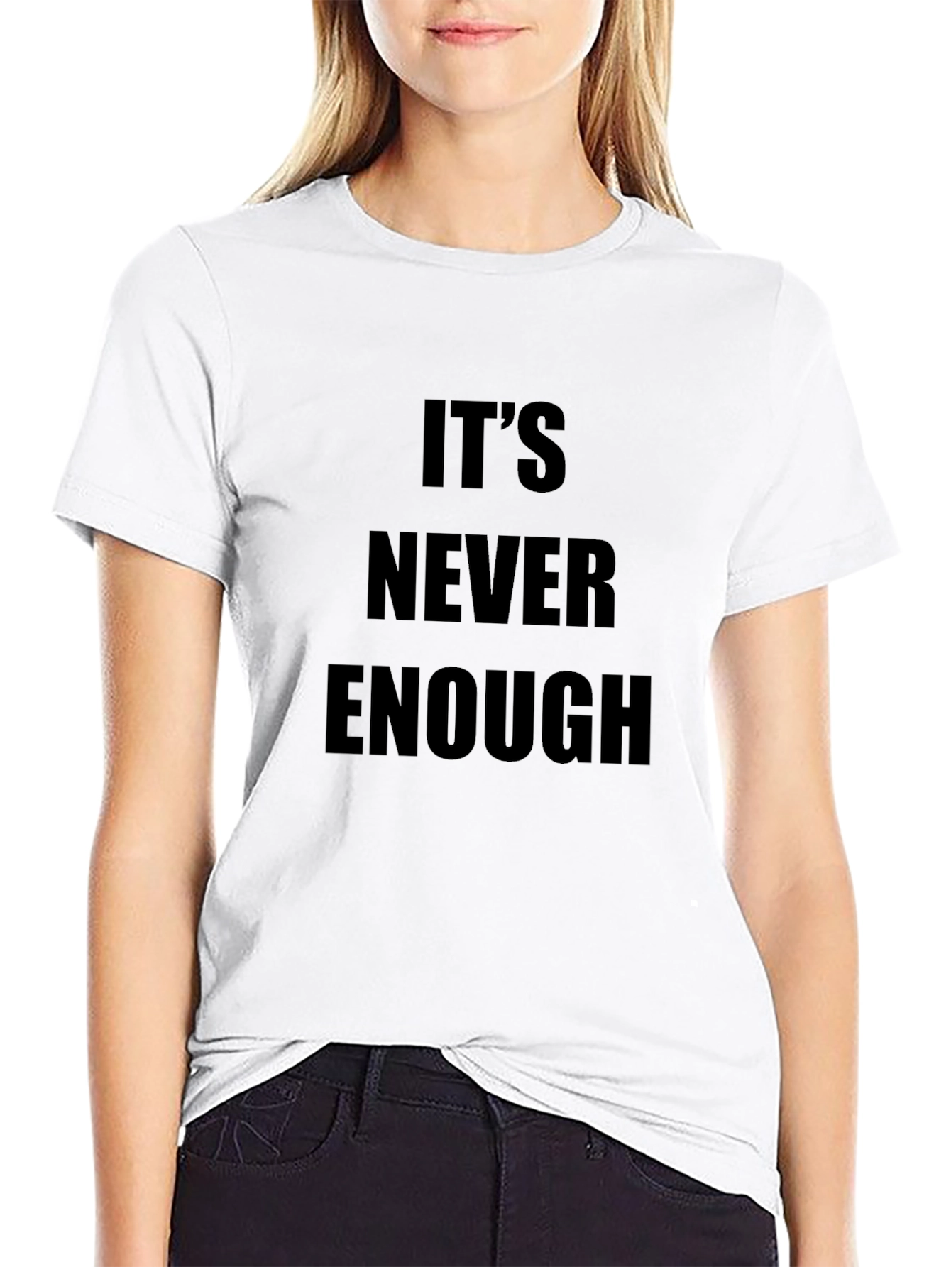 Its Never Enough Graphic Tee