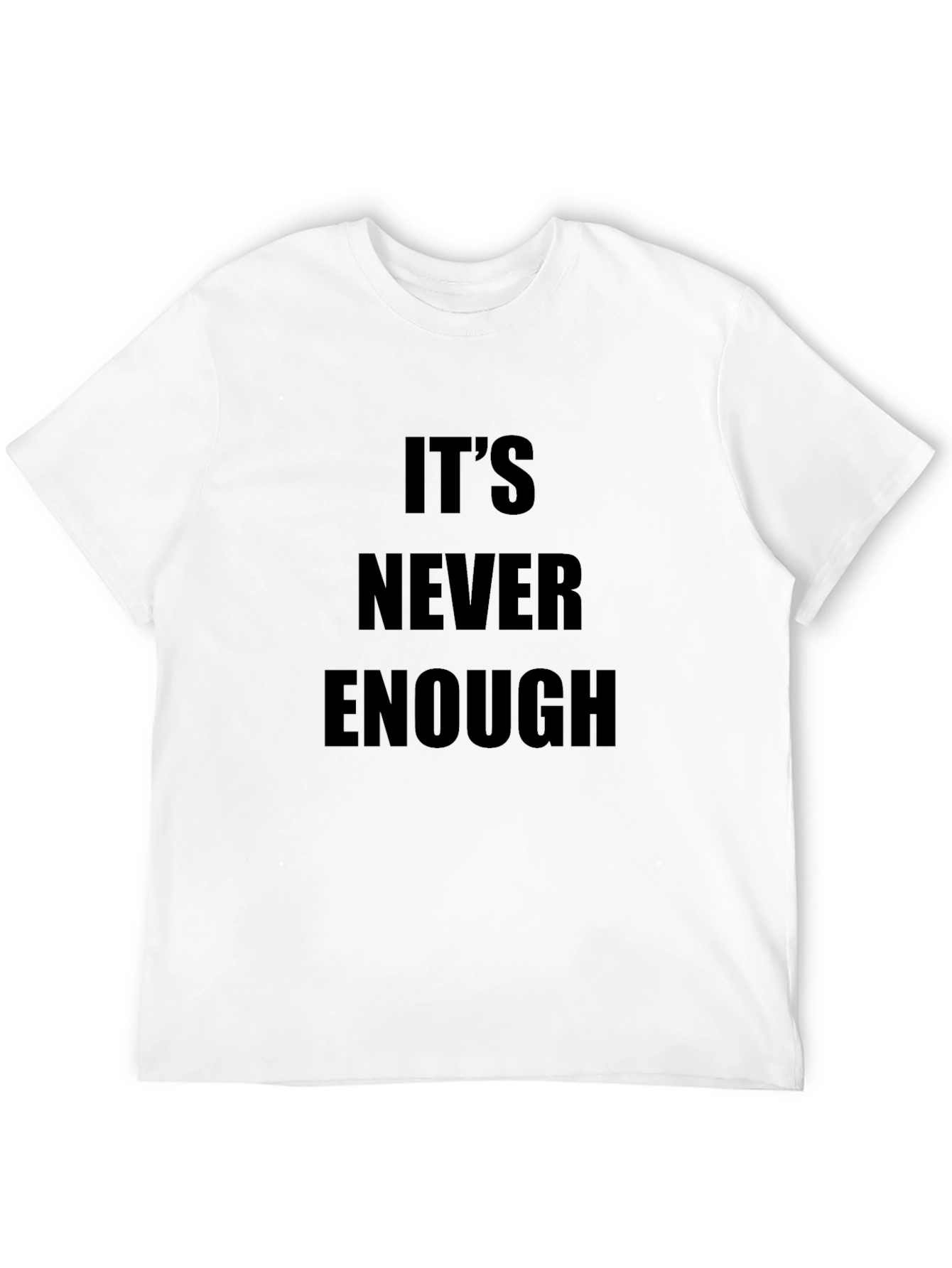 Its Never Enough Graphic Tee