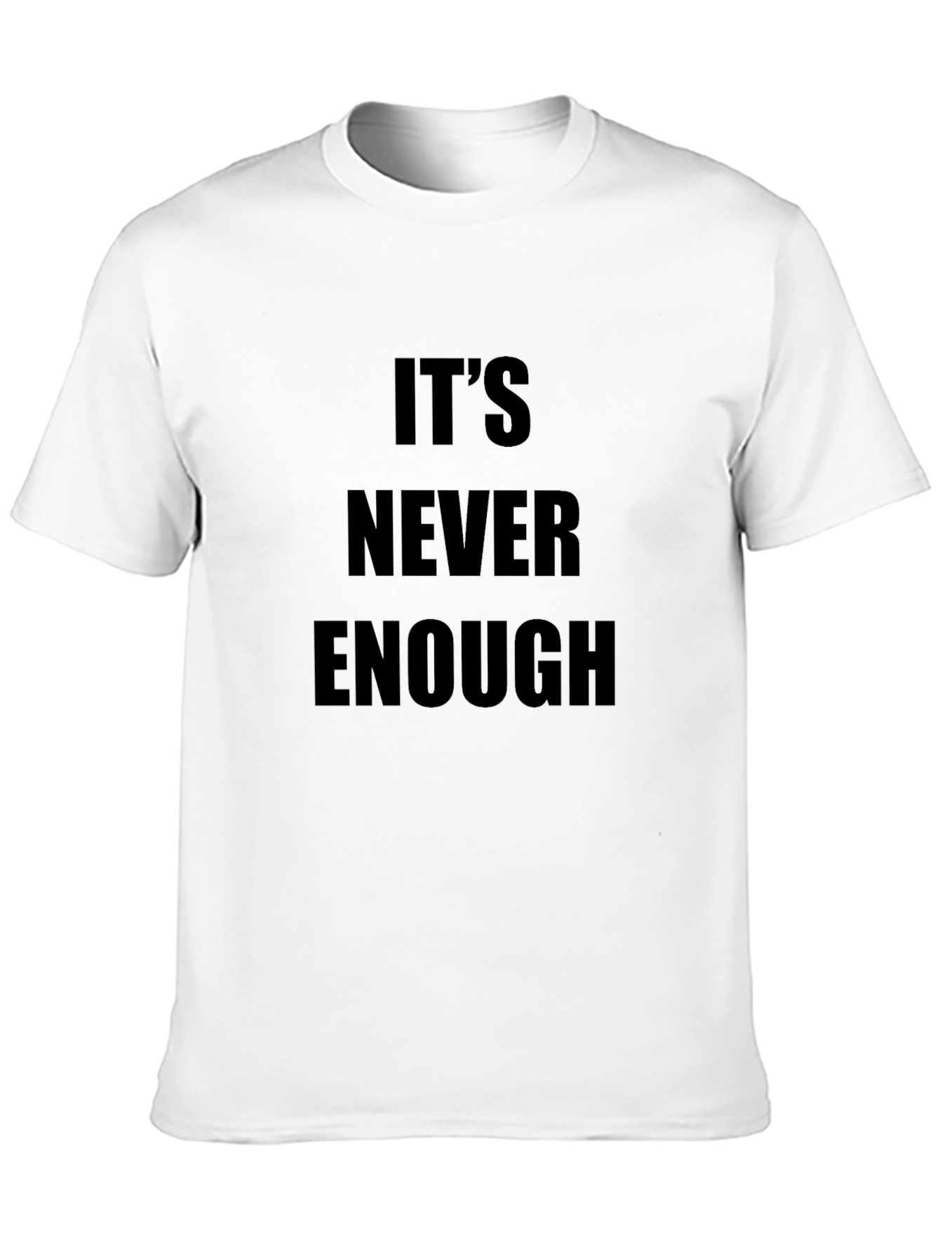 Its Never Enough Graphic Tee