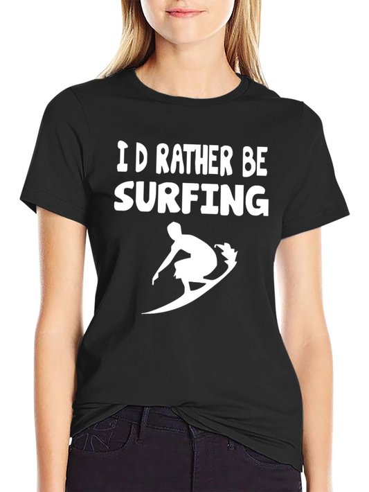 Surfing Graphic T-Shirt - Id Rather Be Surfing