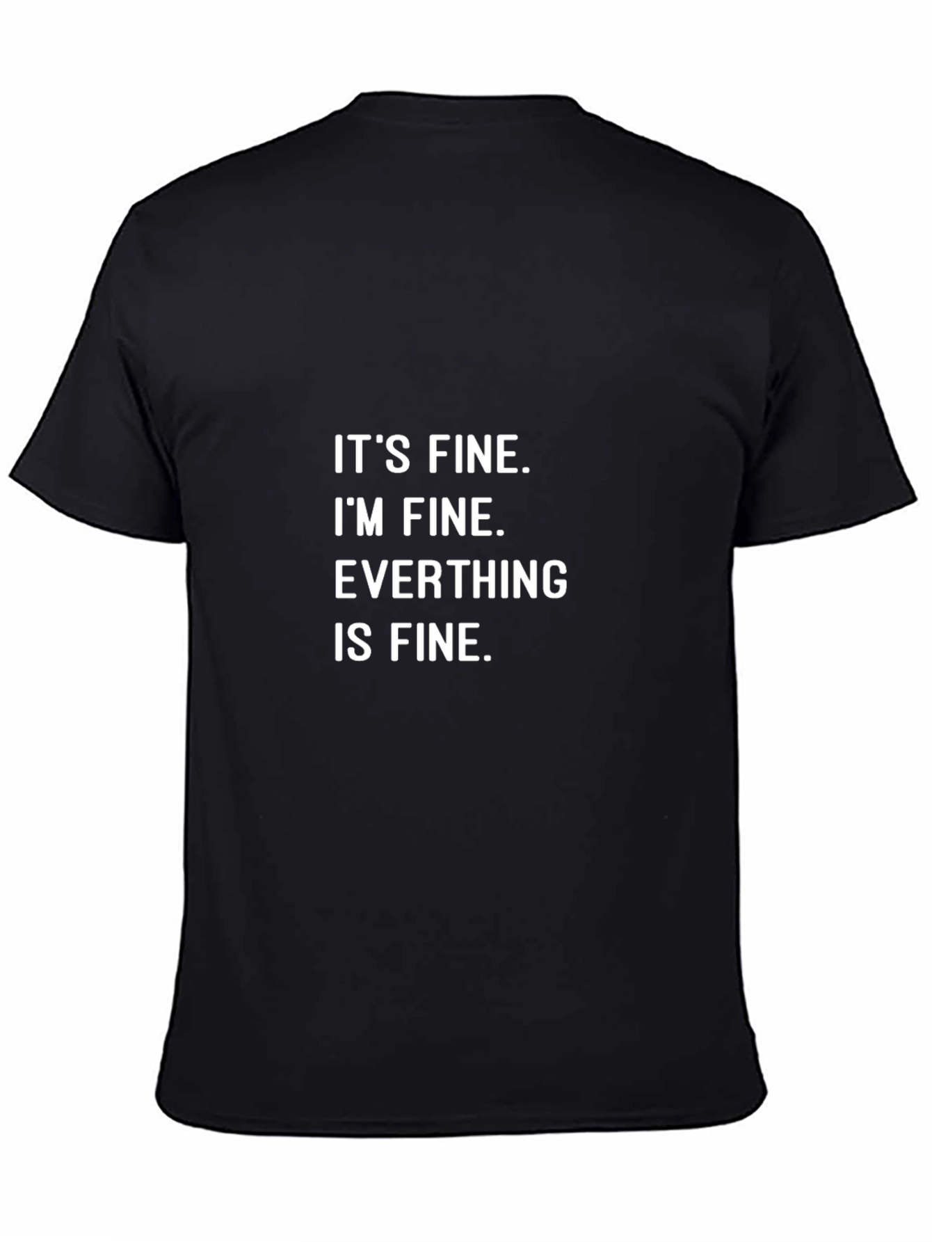 Its Fine T-Shirt - Funny Sarcastic Graphic Tee