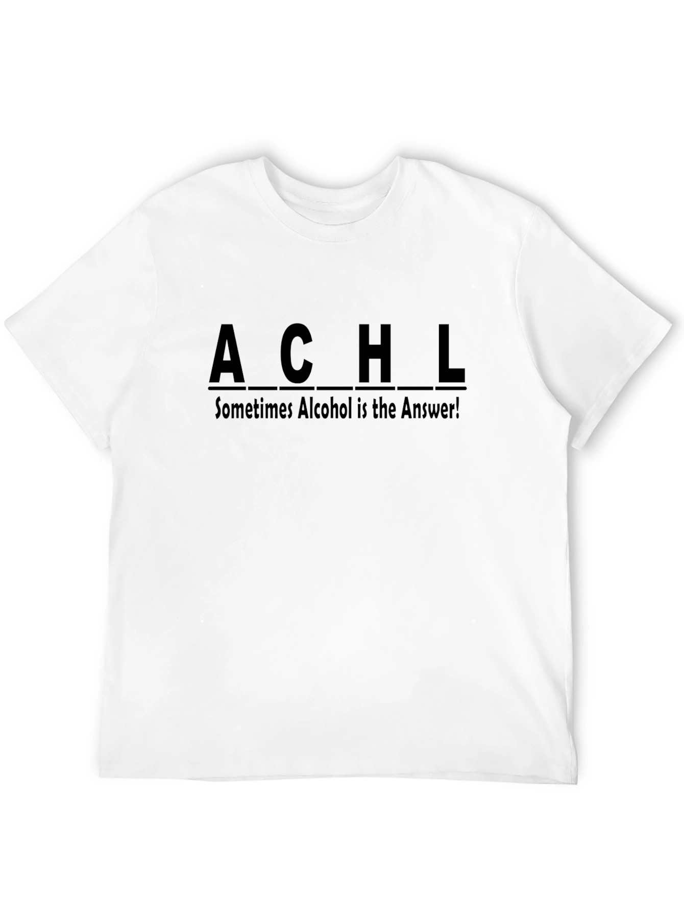 Sometimes Alcohol is the Answer T-Shirt