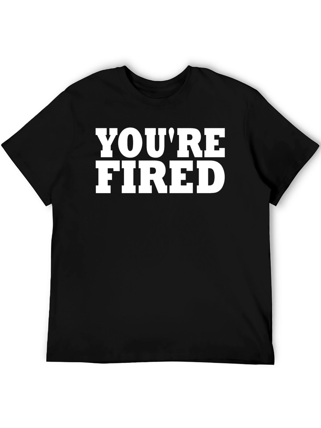 Youre Fired Graphic T-Shirt
