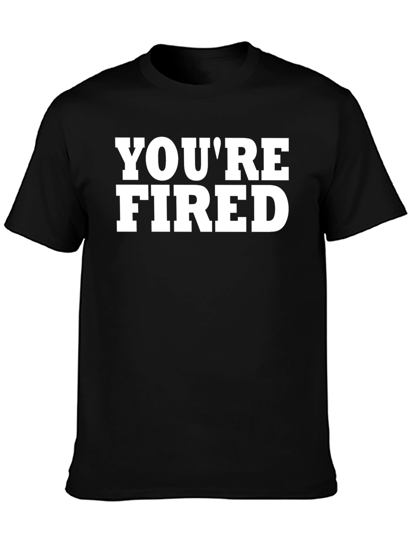 Youre Fired Graphic T-Shirt