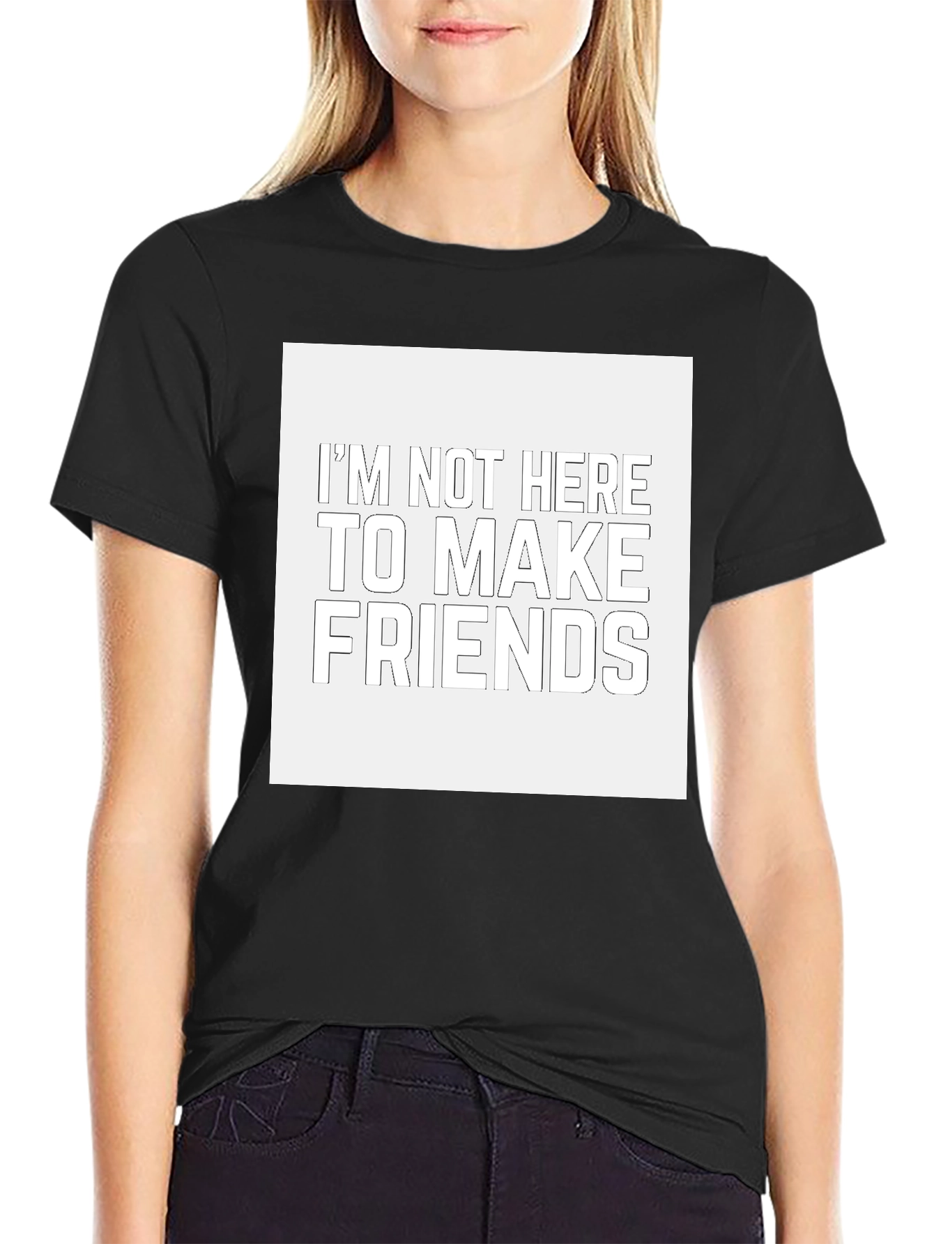 Im Not Here to Make Friends Black T-Shirt