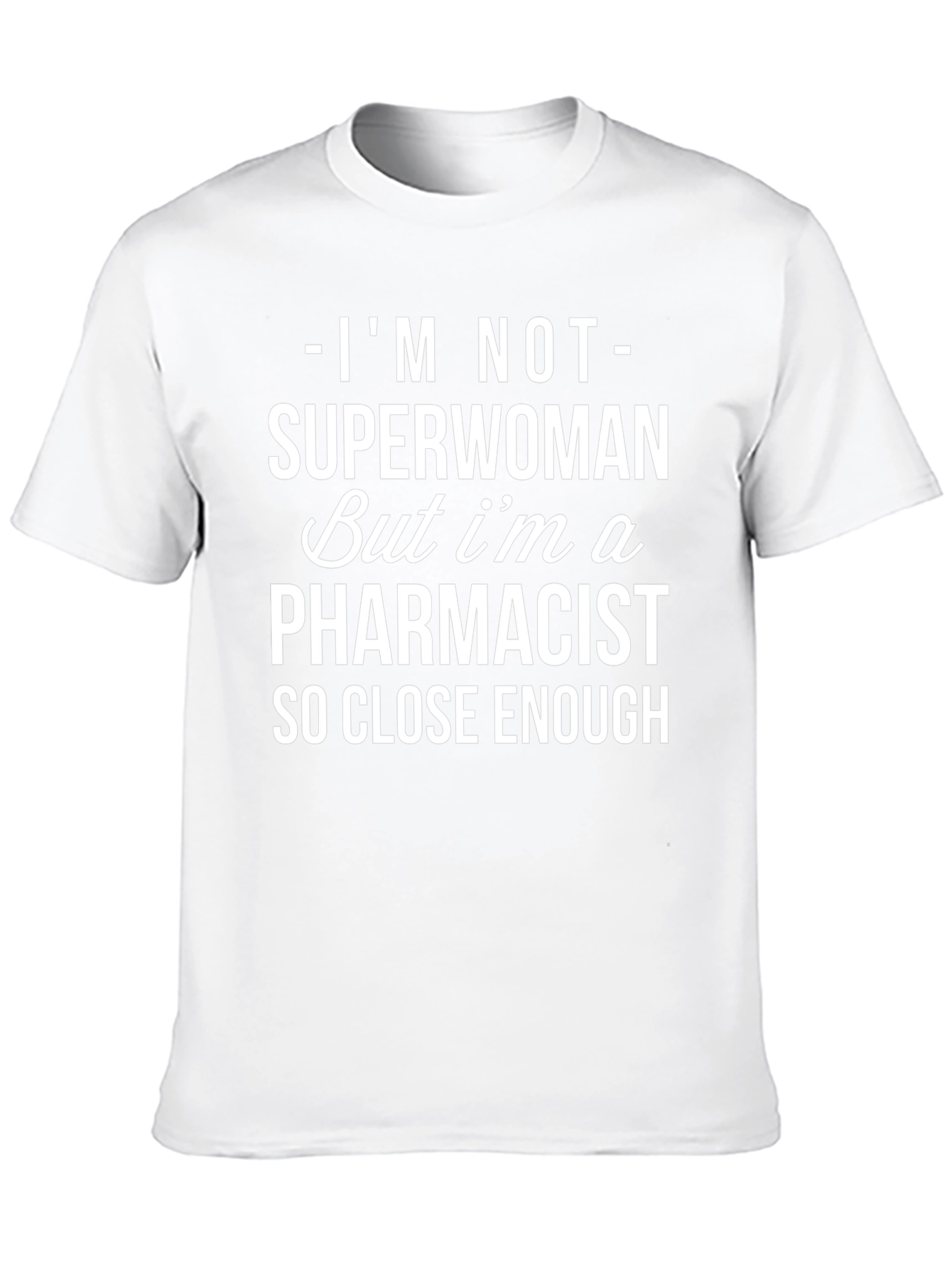 Pharmacist T-Shirt - Superwoman Close Enough