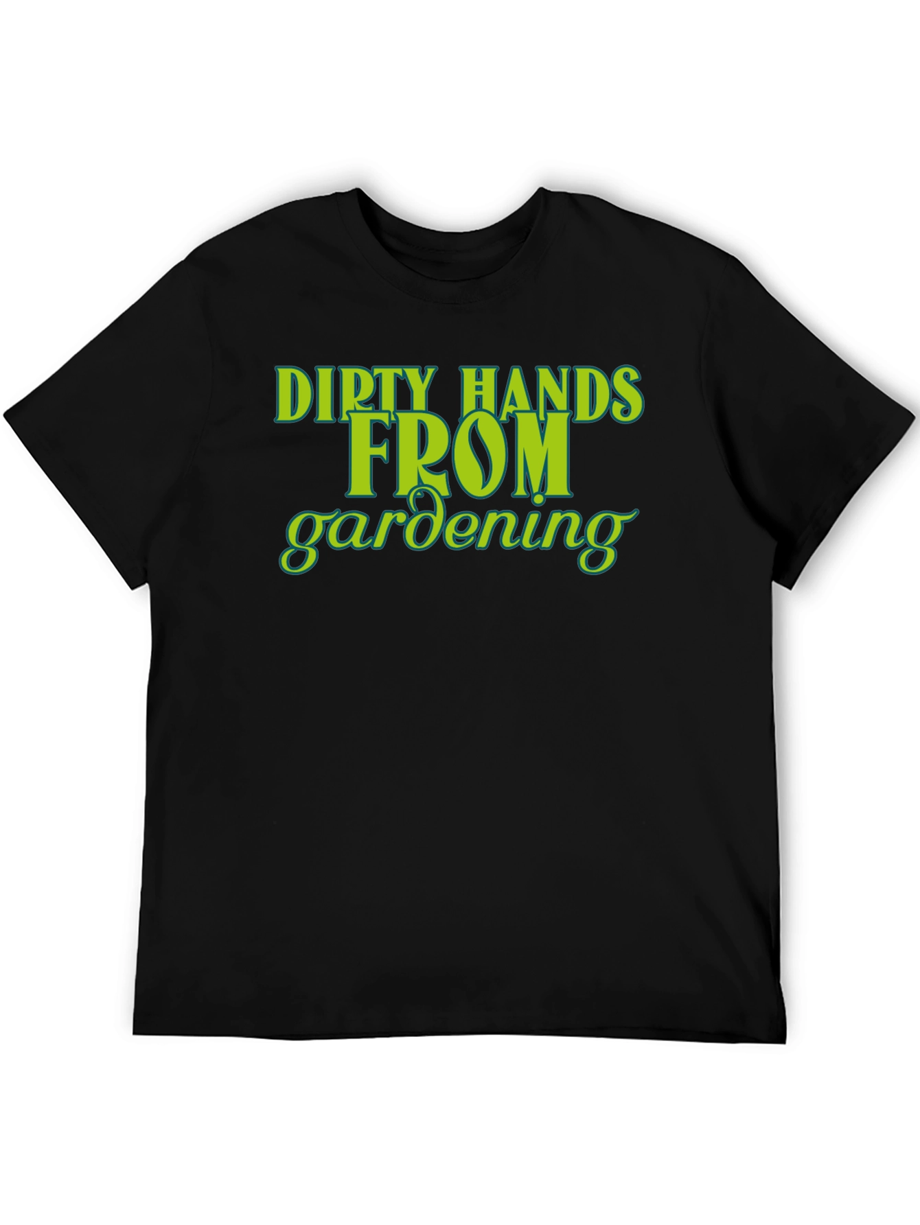 Dirty Hands From Gardening T-Shirt