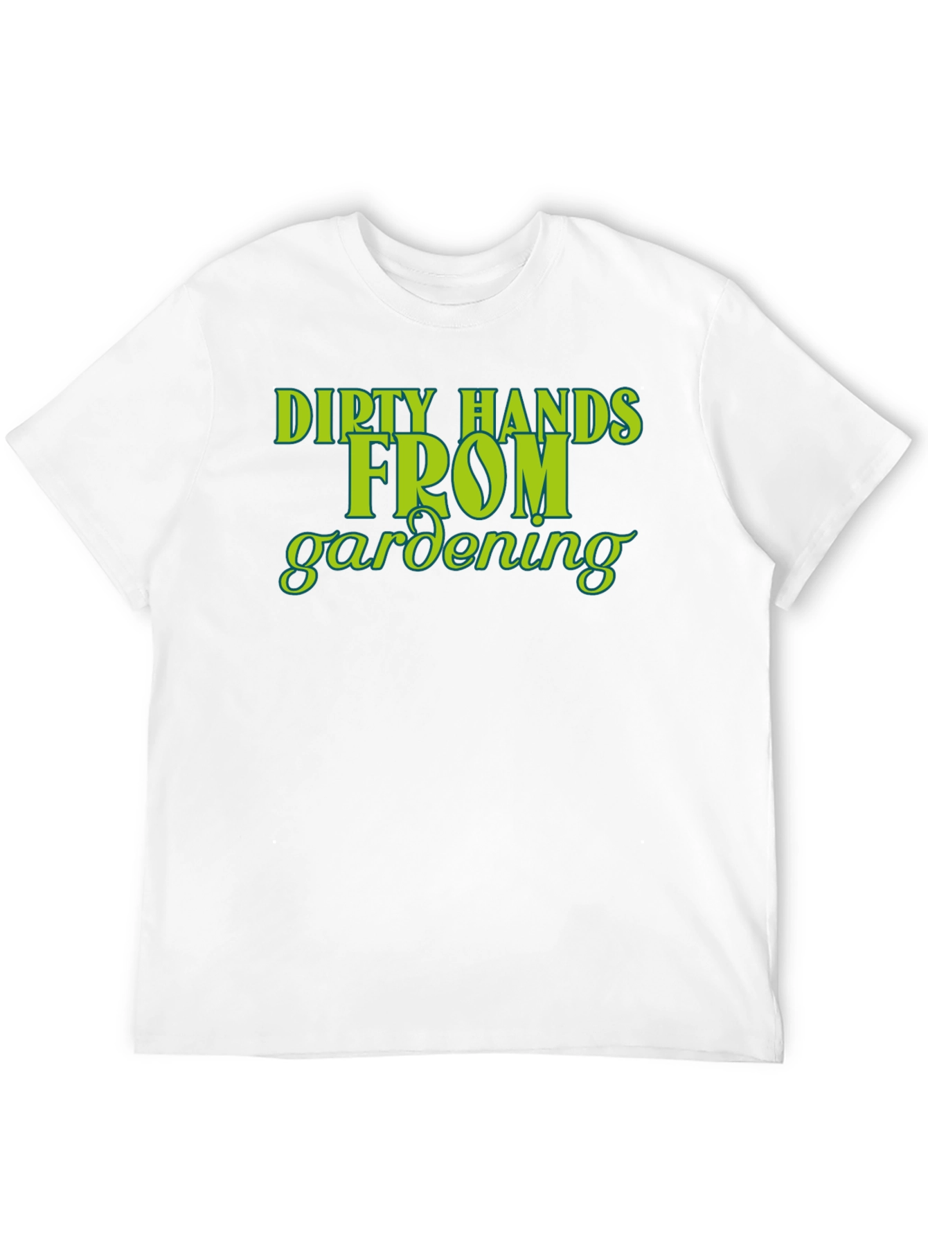 Dirty Hands From Gardening T-Shirt