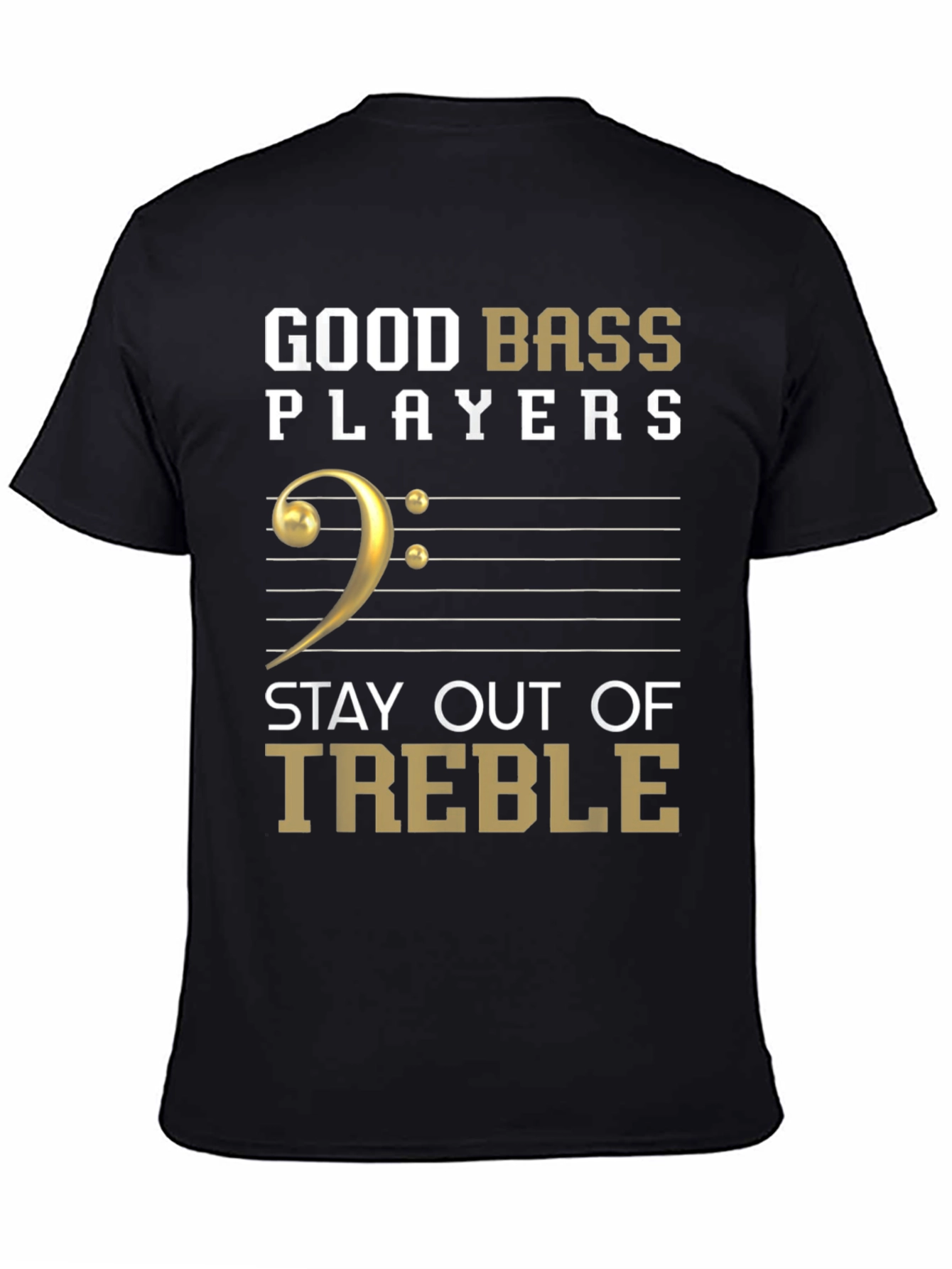 Good Bass Players Stay Out of Treble T-Shirt