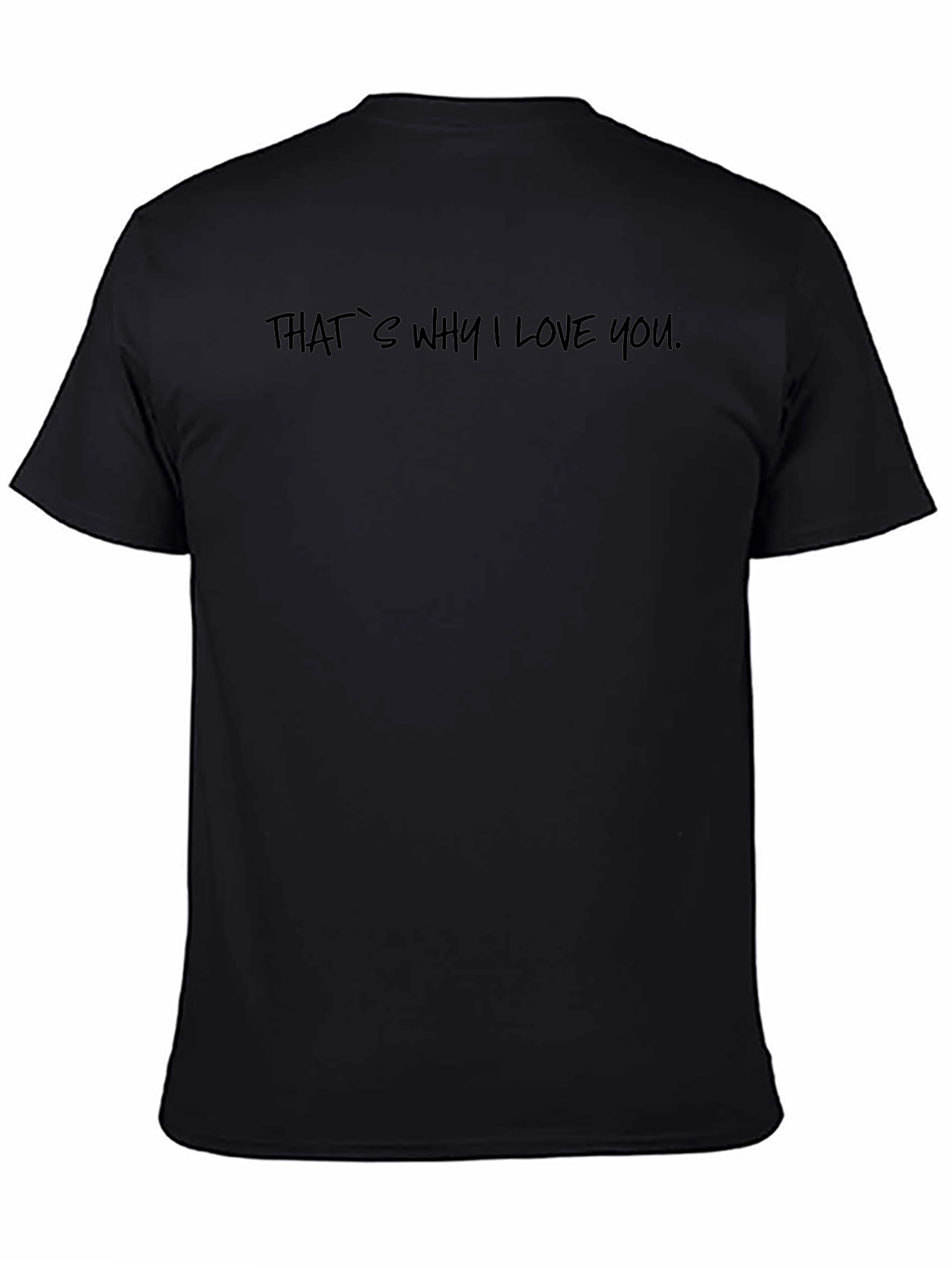 Thats Why I Love You - Black T-Shirt