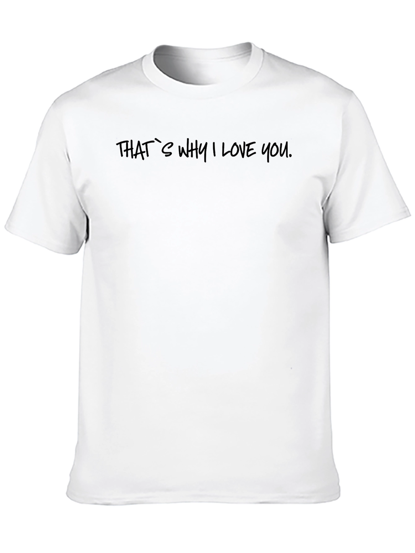 Thats Why I Love You - Black T-Shirt