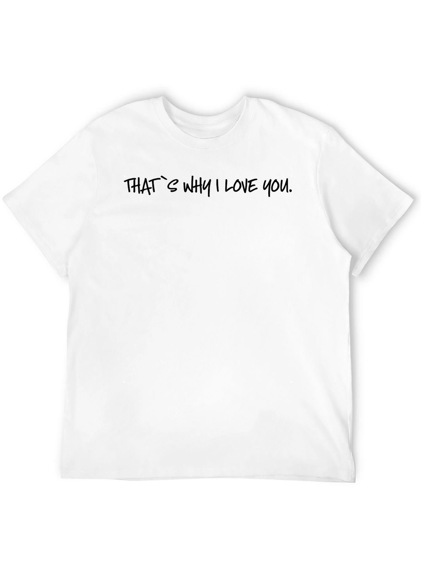 Thats Why I Love You - Black T-Shirt