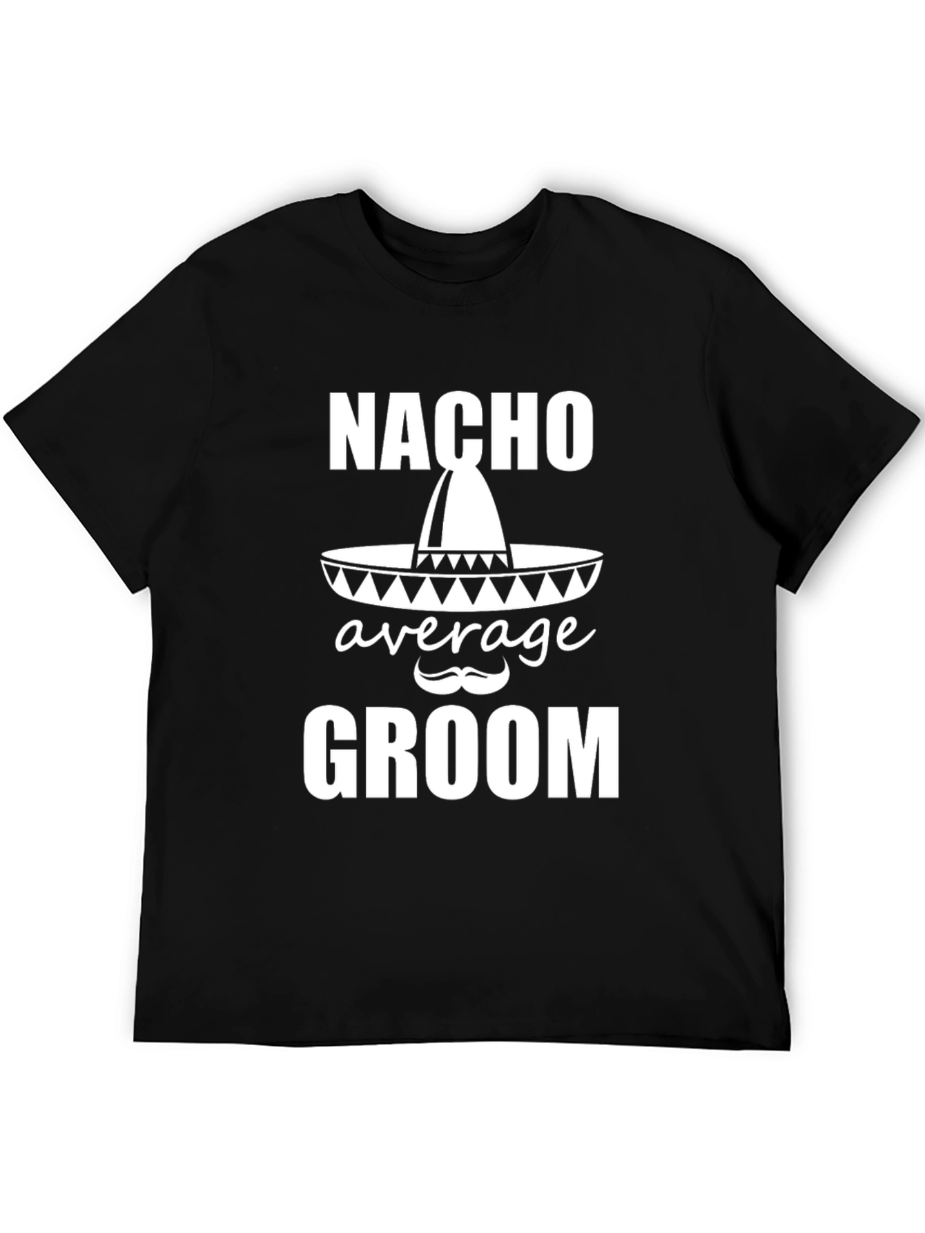 Nacho Average Groom T-Shirt - Wedding Party Apparel