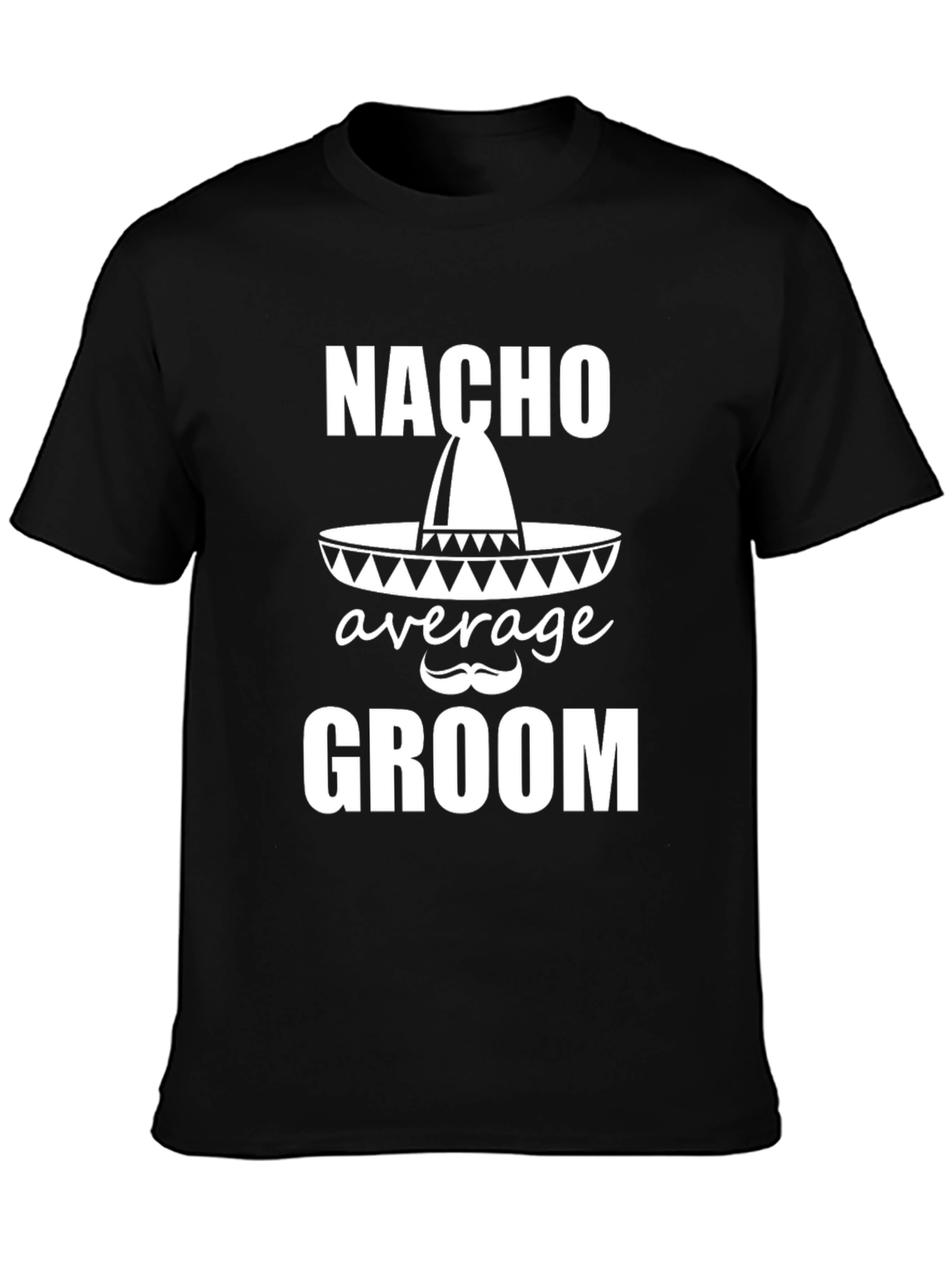 Nacho Average Groom T-Shirt - Wedding Party Apparel