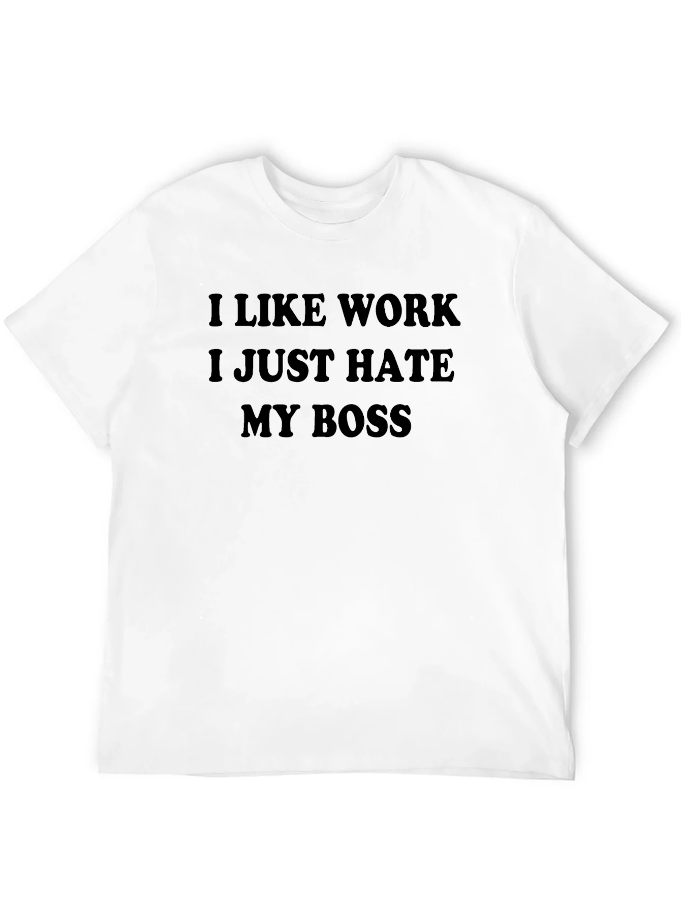 I Like Work I Just Hate My Boss T-Shirt