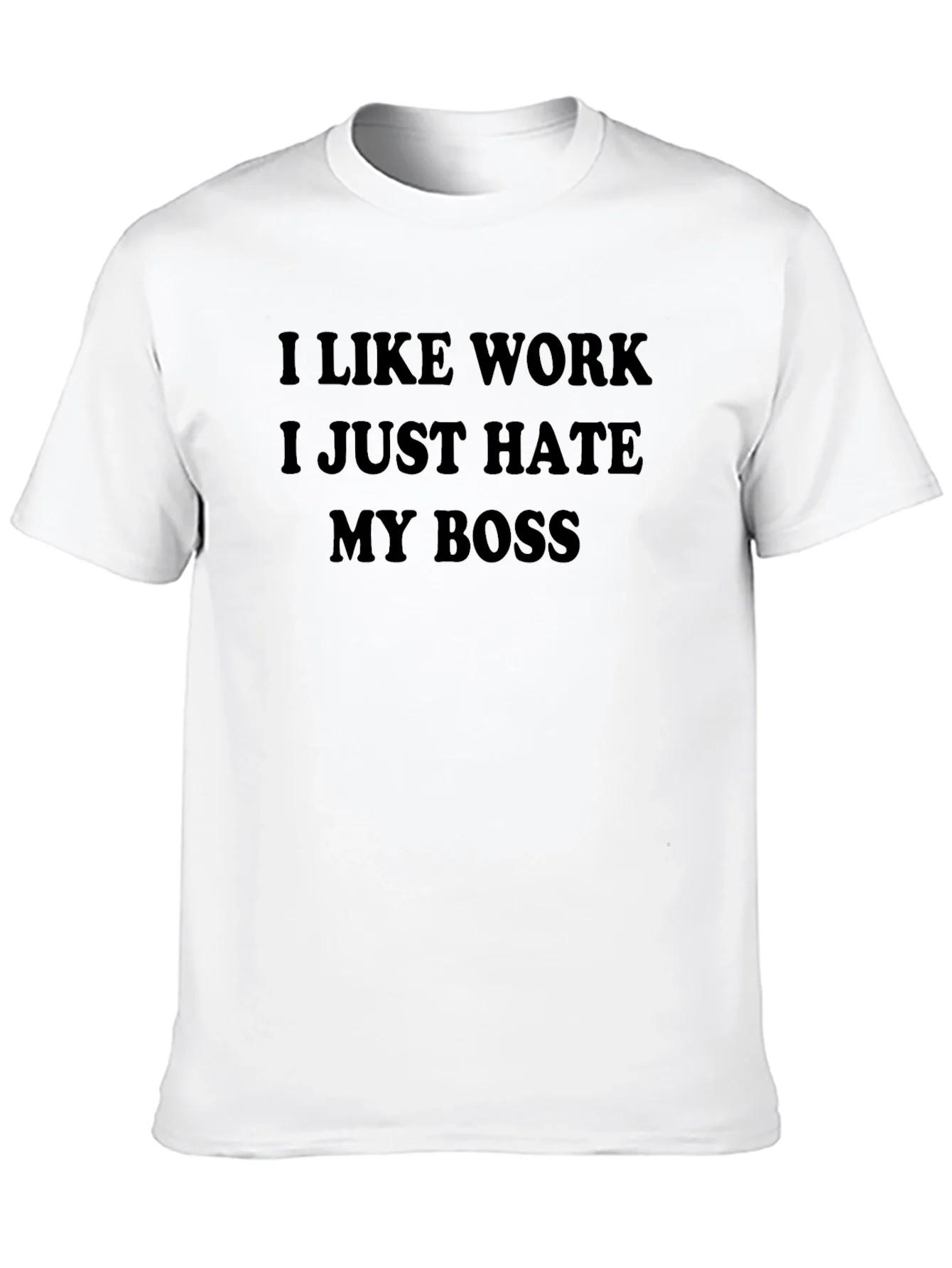 I Like Work I Just Hate My Boss T-Shirt