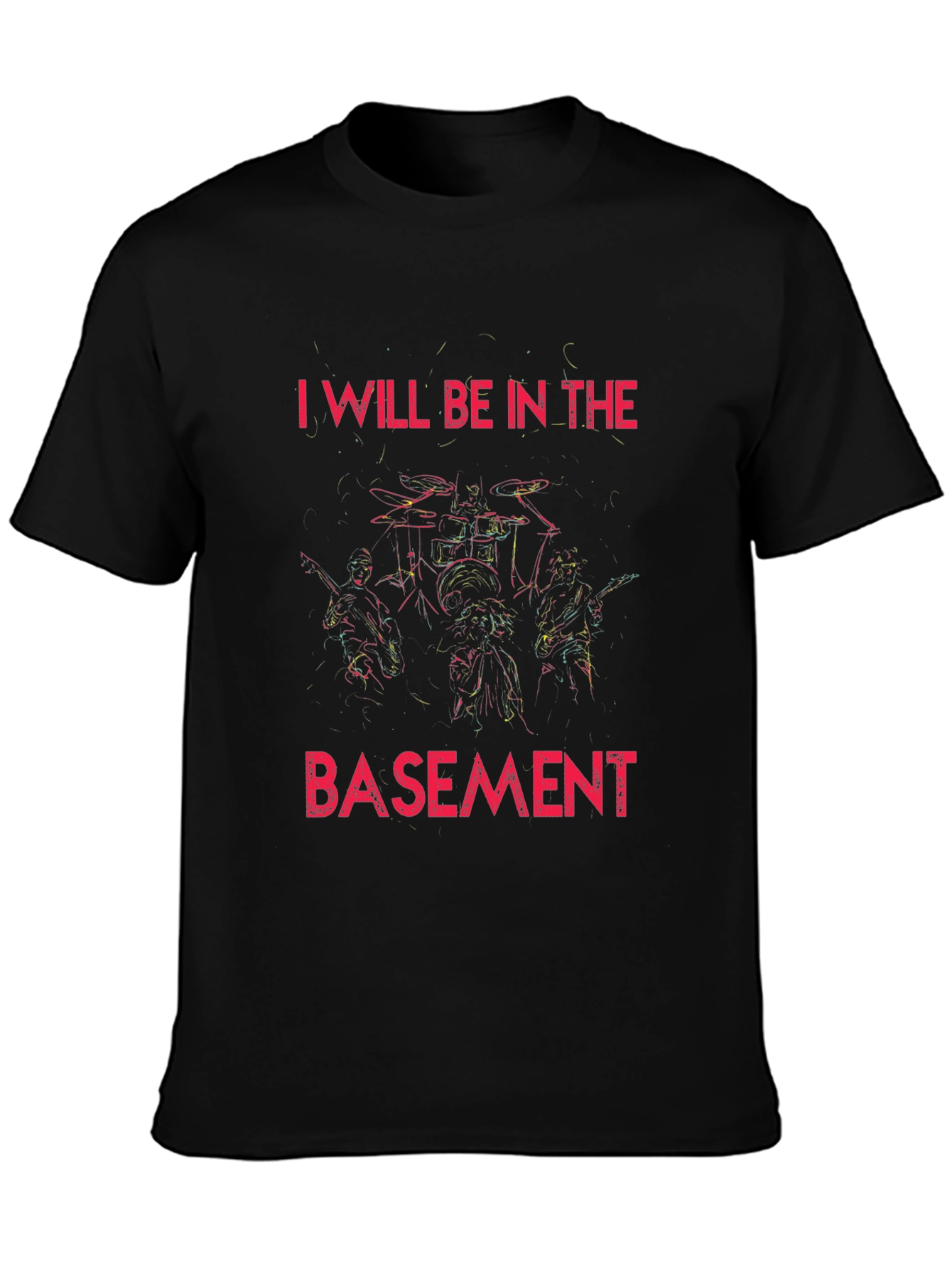 I Will Be In The Basement Rock Band T-Shirt