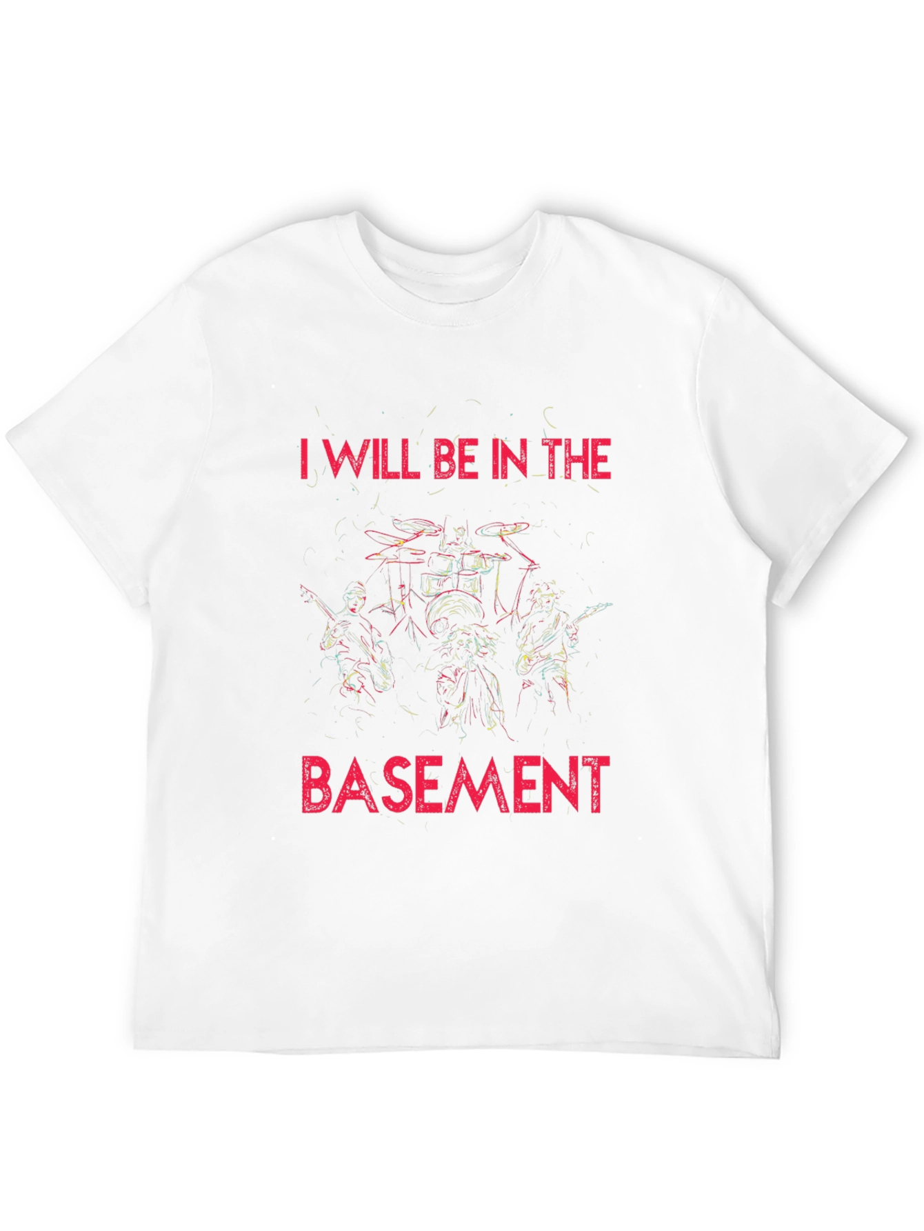 I Will Be In The Basement Rock Band T-Shirt