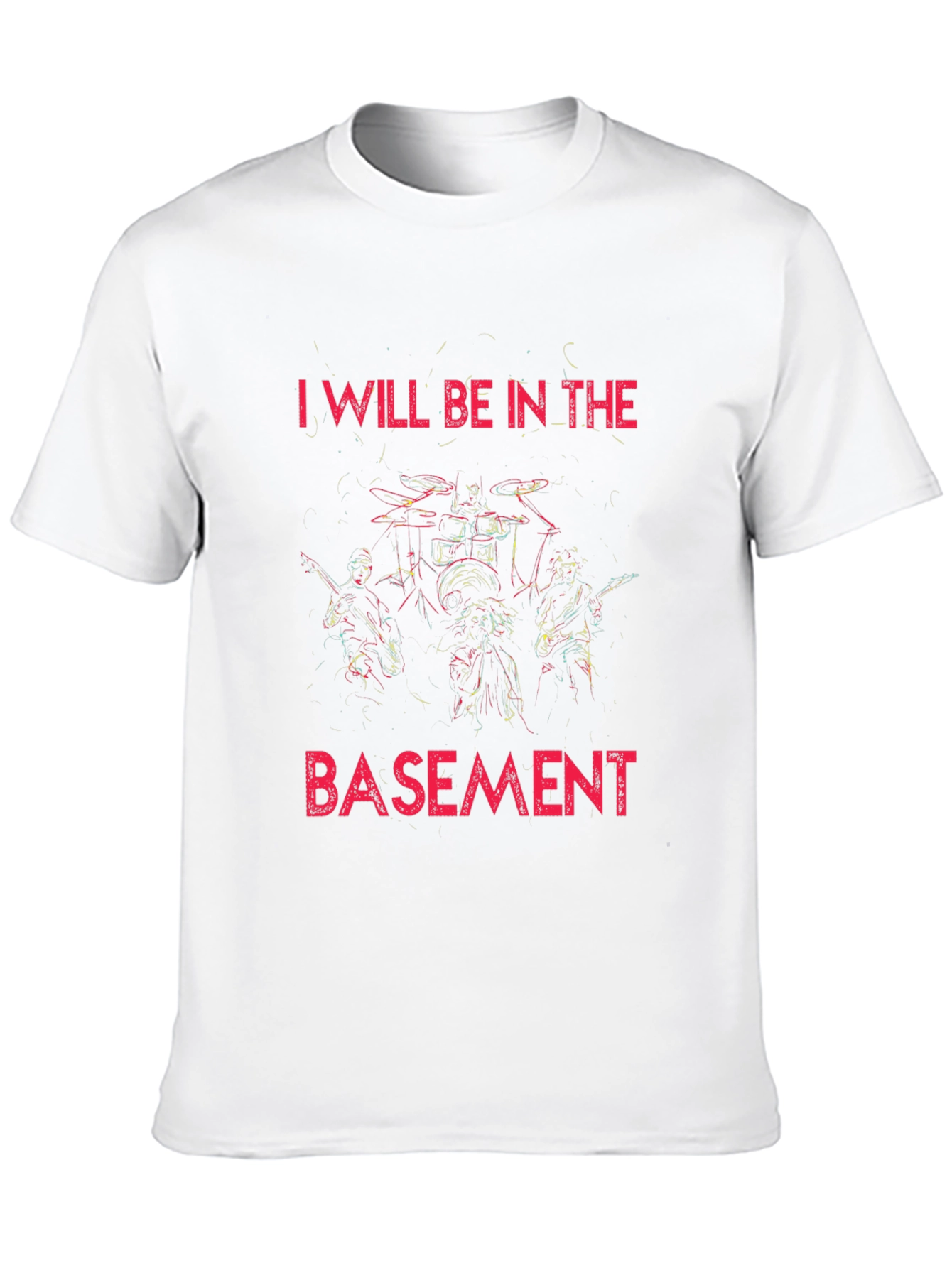 I Will Be In The Basement Rock Band T-Shirt