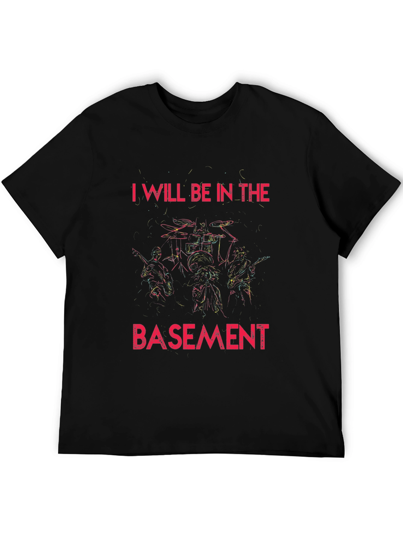 I Will Be In The Basement Rock Band T-Shirt