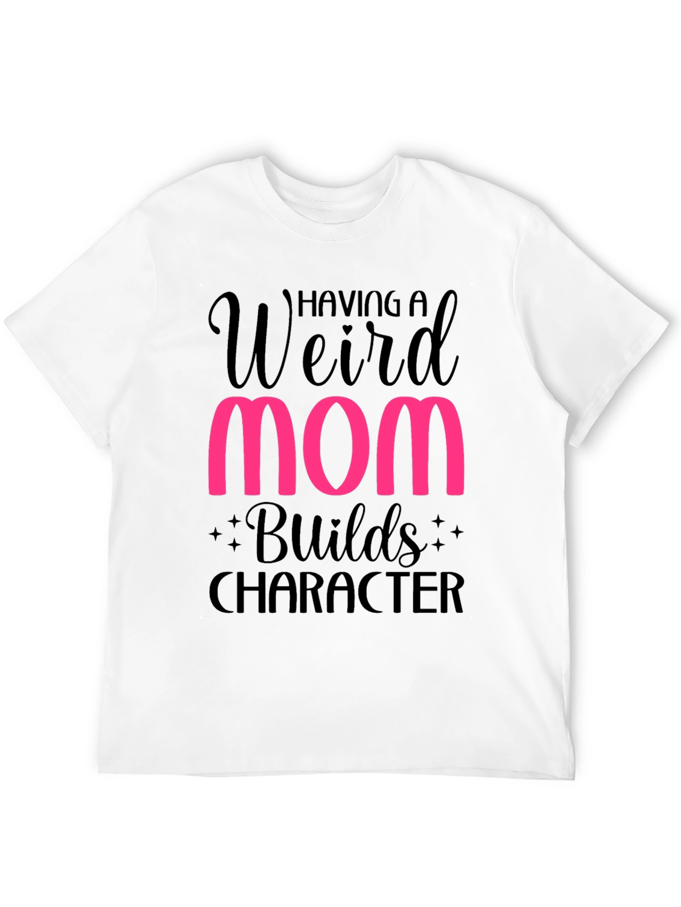 Weird Mom Builds Character T-Shirt