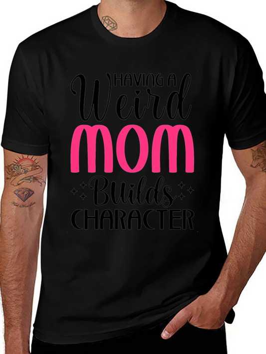 Weird Mom Builds Character T-Shirt