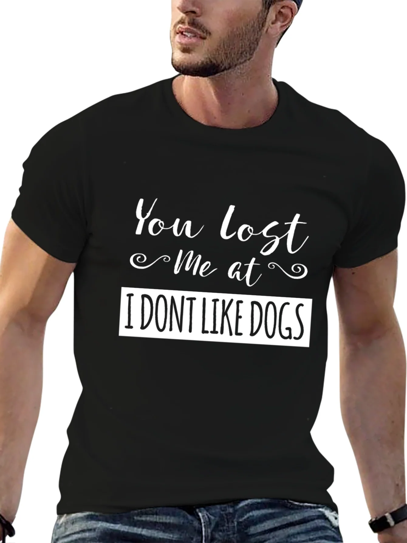Funny You Lost Me at I DONT LIKE DOGS Black T-Shirt