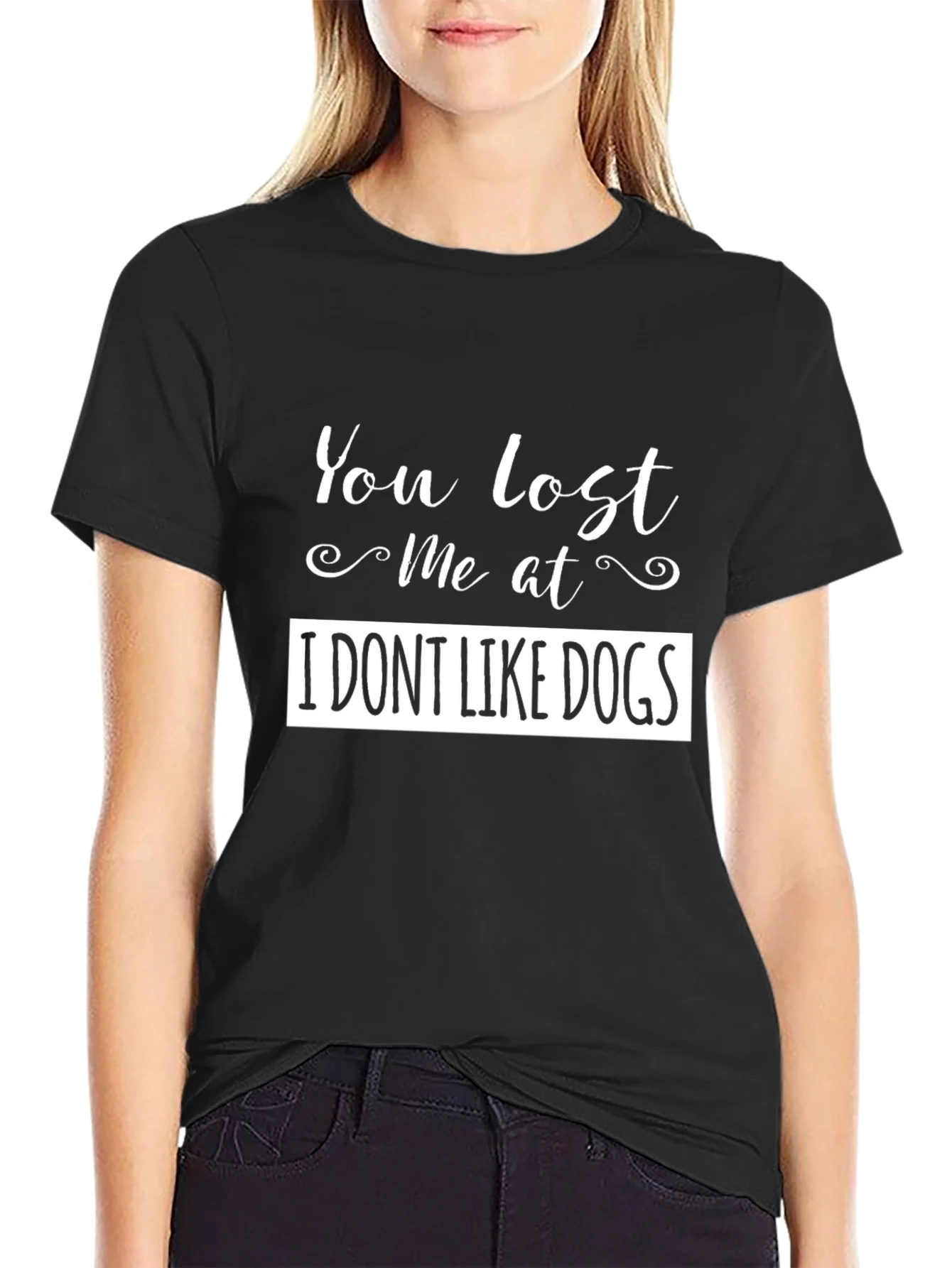 Funny You Lost Me at I DONT LIKE DOGS Black T-Shirt