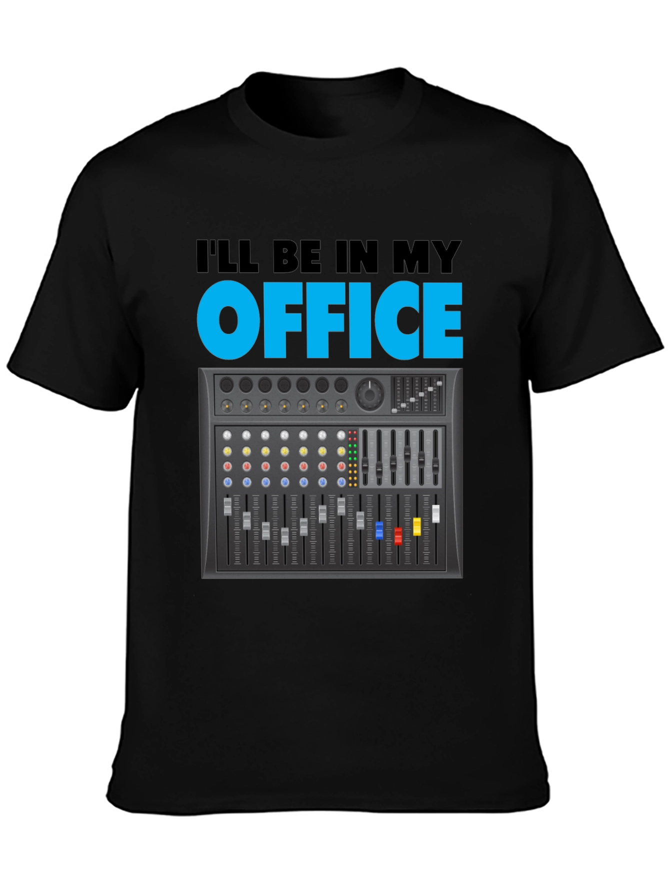 Ill Be In My Office Audio Mixer T-Shirt