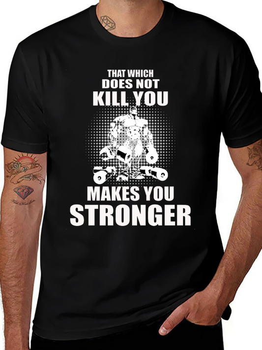 That Which Does Not Kill You Makes You Stronger T-Shirt