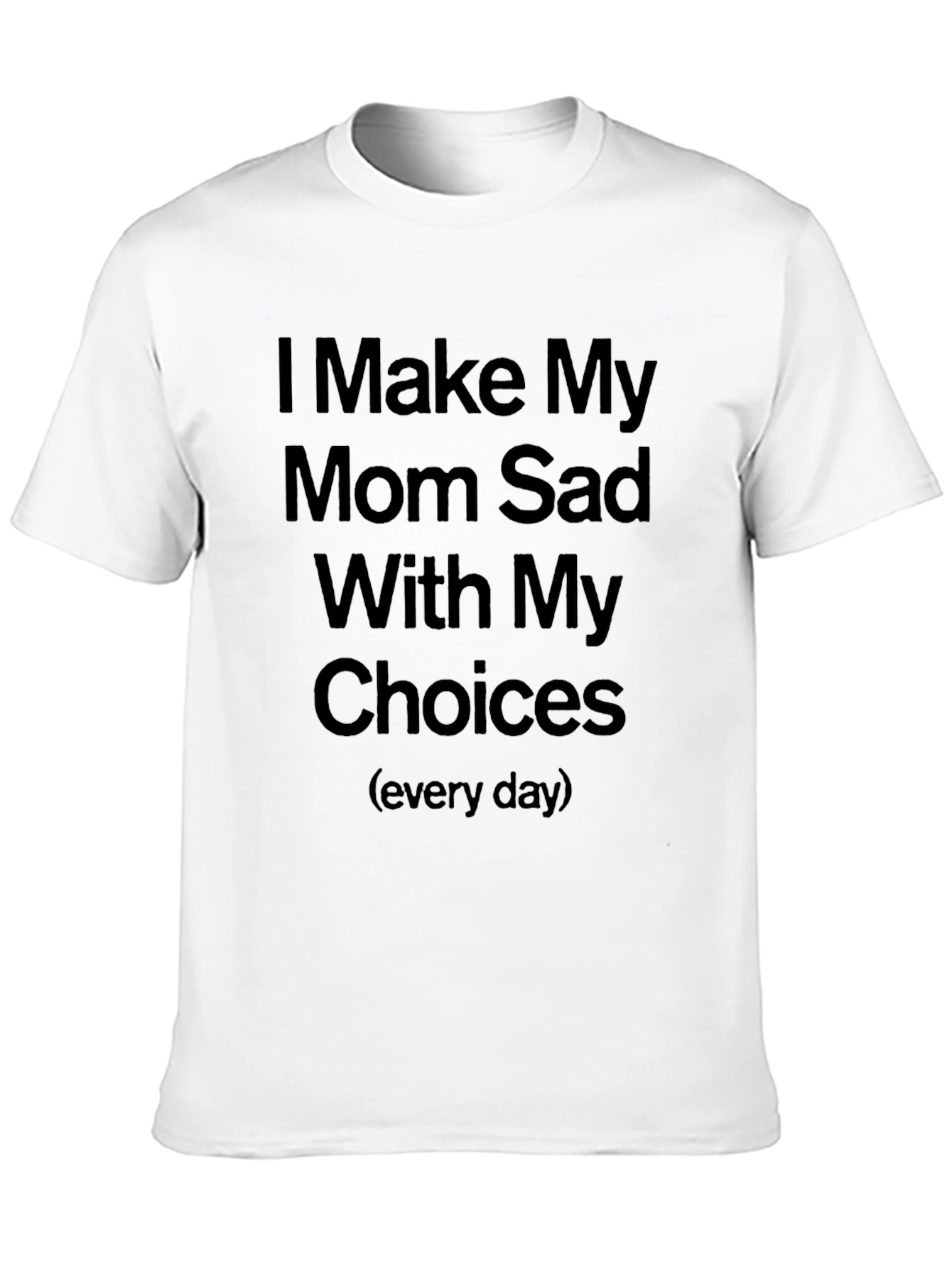 Humorous I Make My Mom Sad Graphic Tee