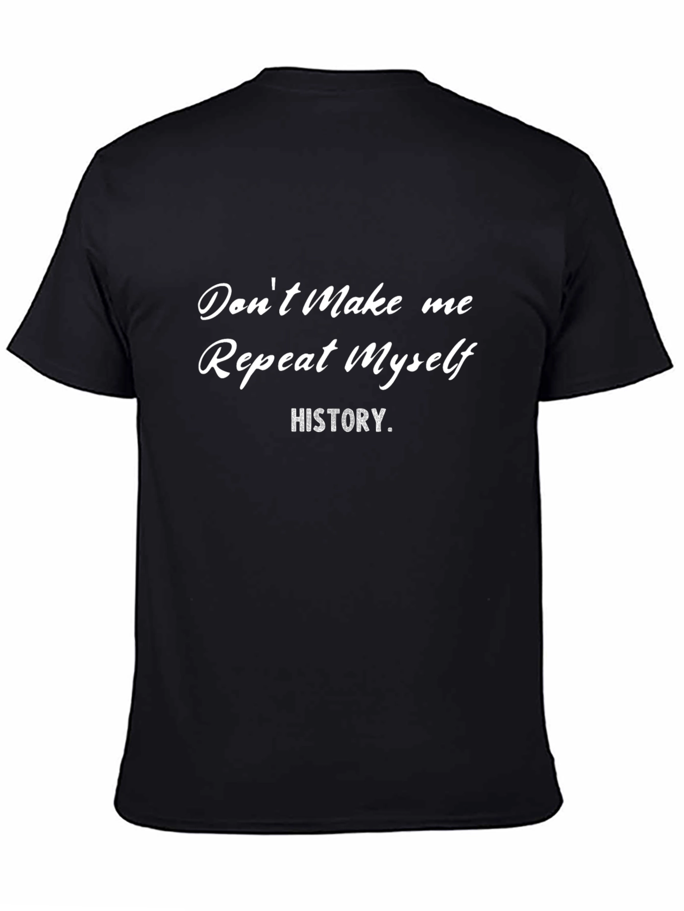 Dont Make Me Repeat Myself - History T-Shirt